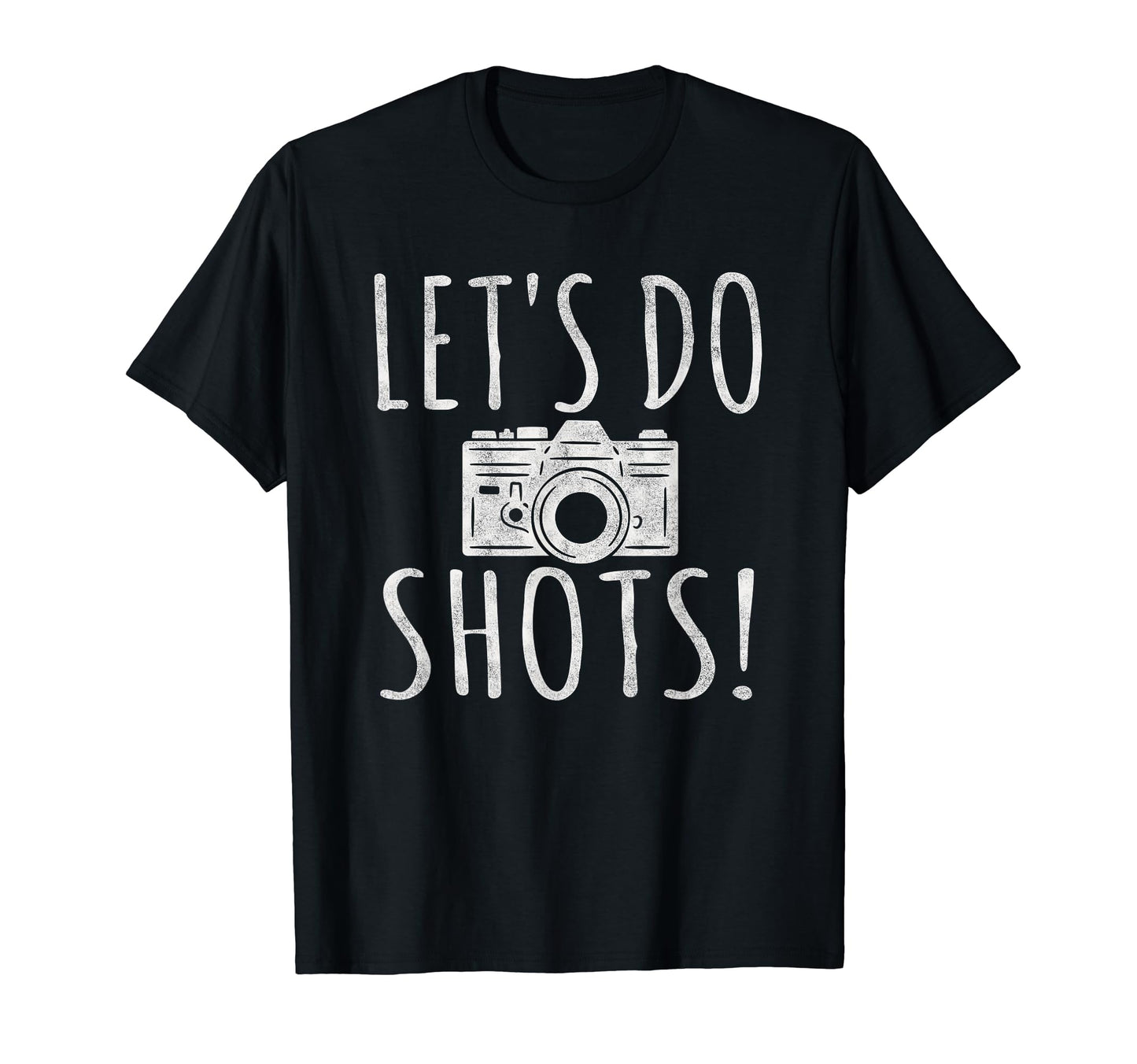 Lets Do Shots Funny Photographer Camera Him T-Shirt - Graphic Print Unisex - T-Shirt, Sweatshirt, Hoodie
