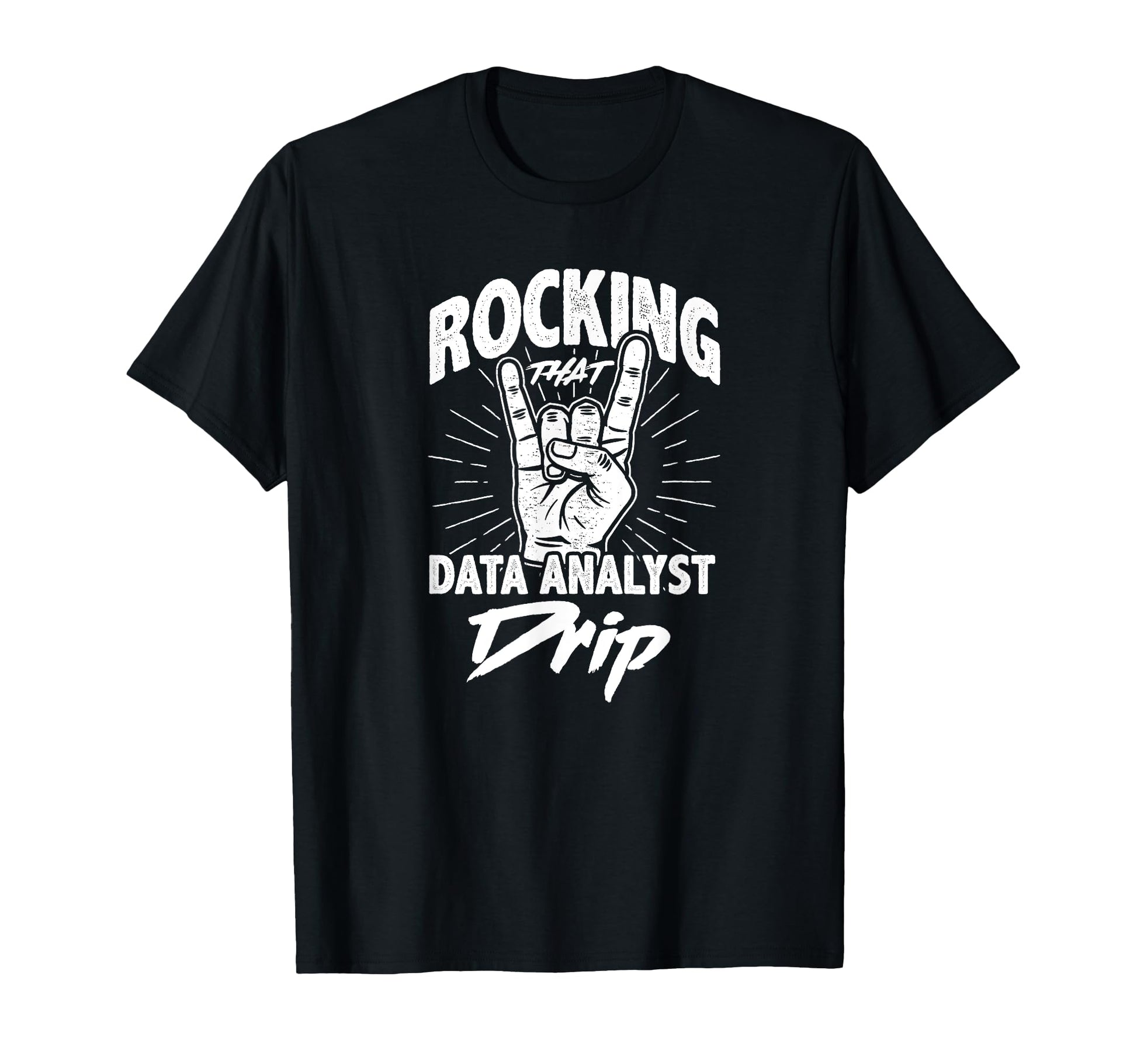 Rocking That Data Analyst Drip Funny T-Shirt - Streetwear Style for Adults - T-Shirt, Sweatshirt, Hoodie