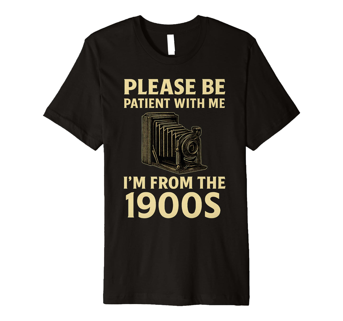 Please Be Patient Me Im From 1900S T-Shirt - Trendy Graphic for Adults - T-Shirt, Sweatshirt, Hoodie