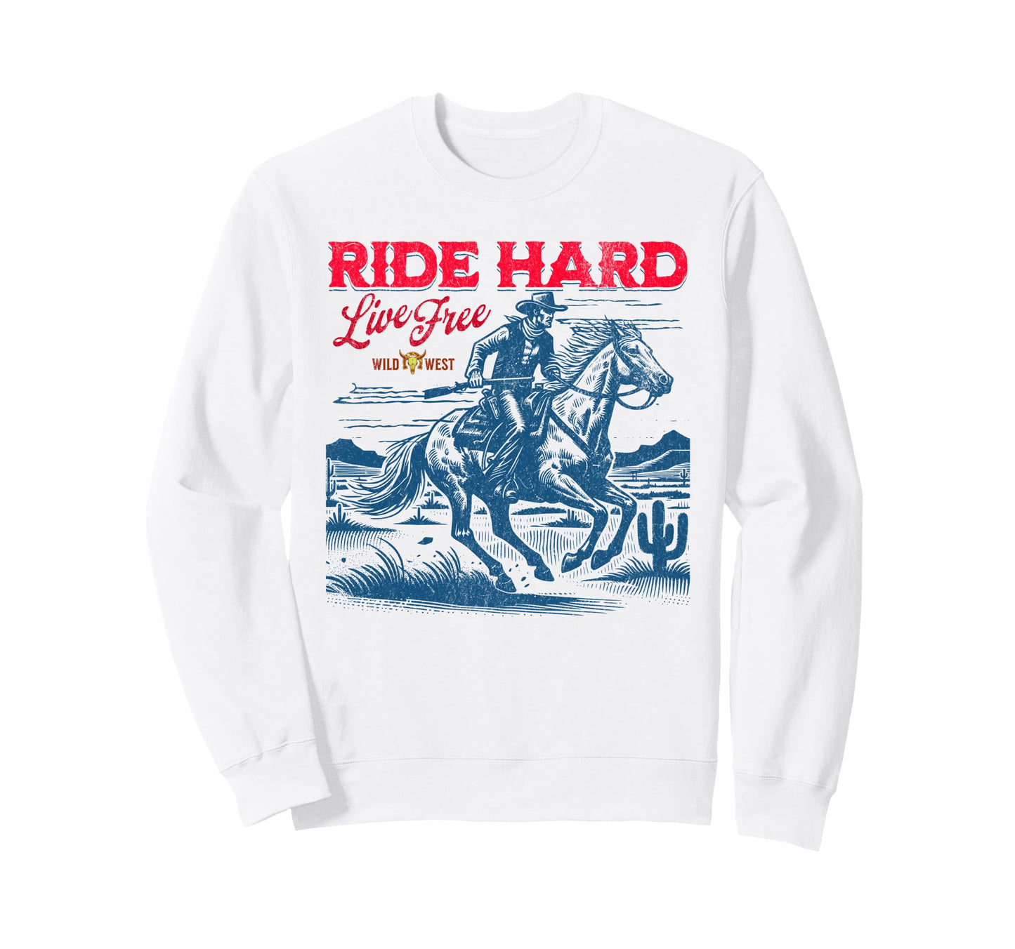 Ride Hard Live Free Western Cowboy Sweatshirt - Streetwear Style Unisex - T-Shirt, Sweatshirt, Hoodie