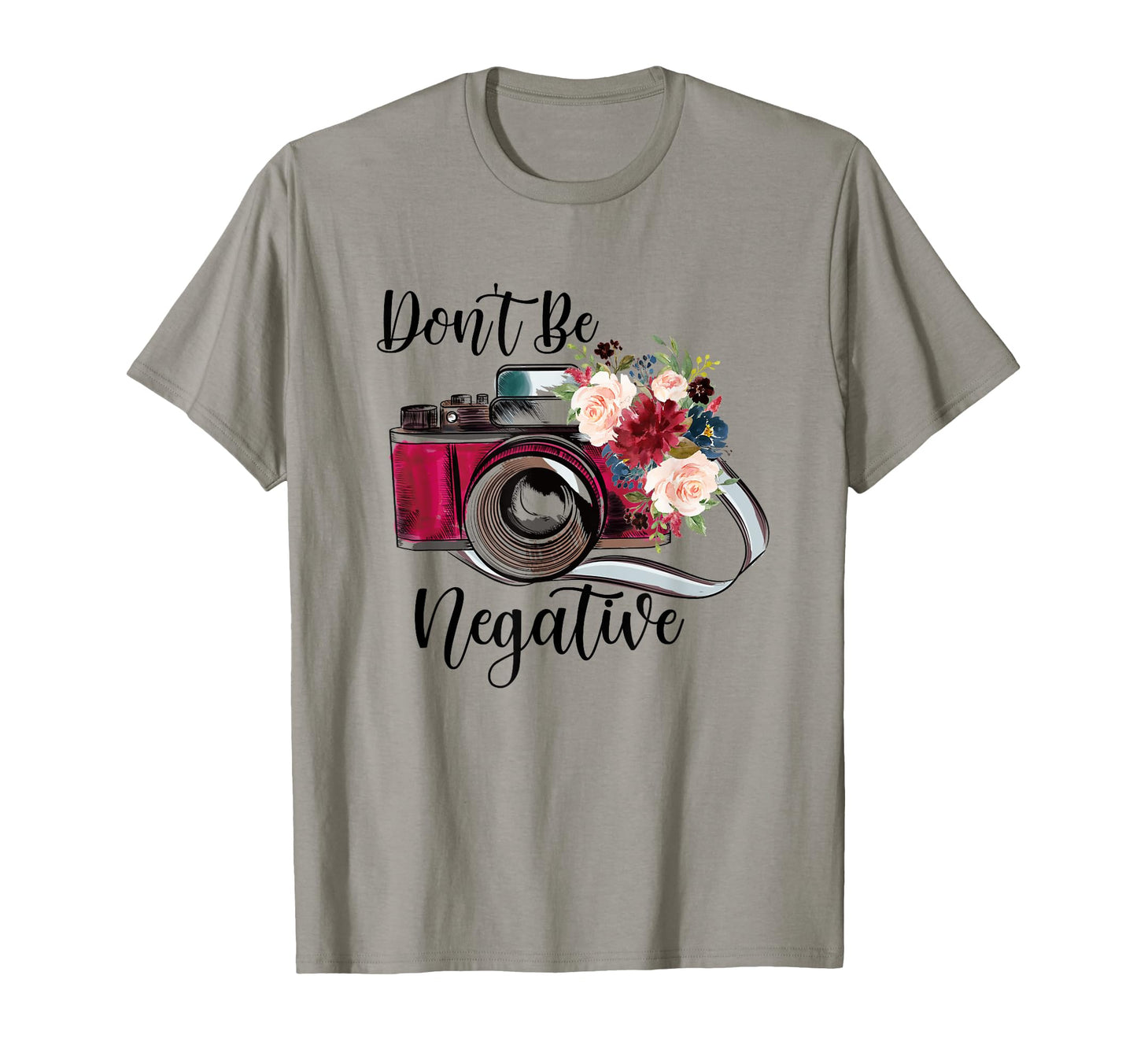 Funny Dont Be Negative Photography T-Shirt - Novelty Apparel Men Women - T-Shirt, Sweatshirt, Hoodie