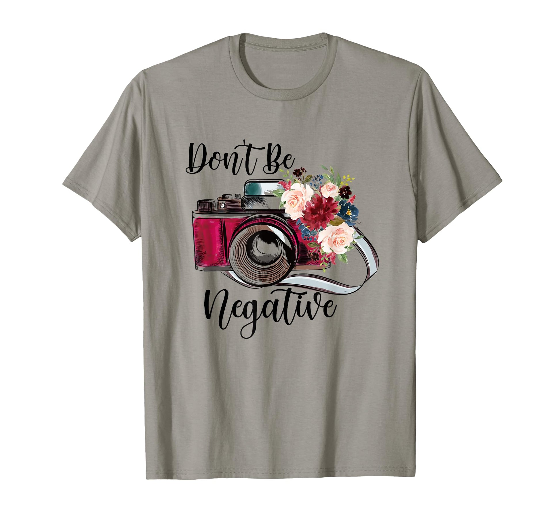 Funny Dont Be Negative Photography T-Shirt - Novelty Apparel Men Women - T-Shirt, Sweatshirt, Hoodie