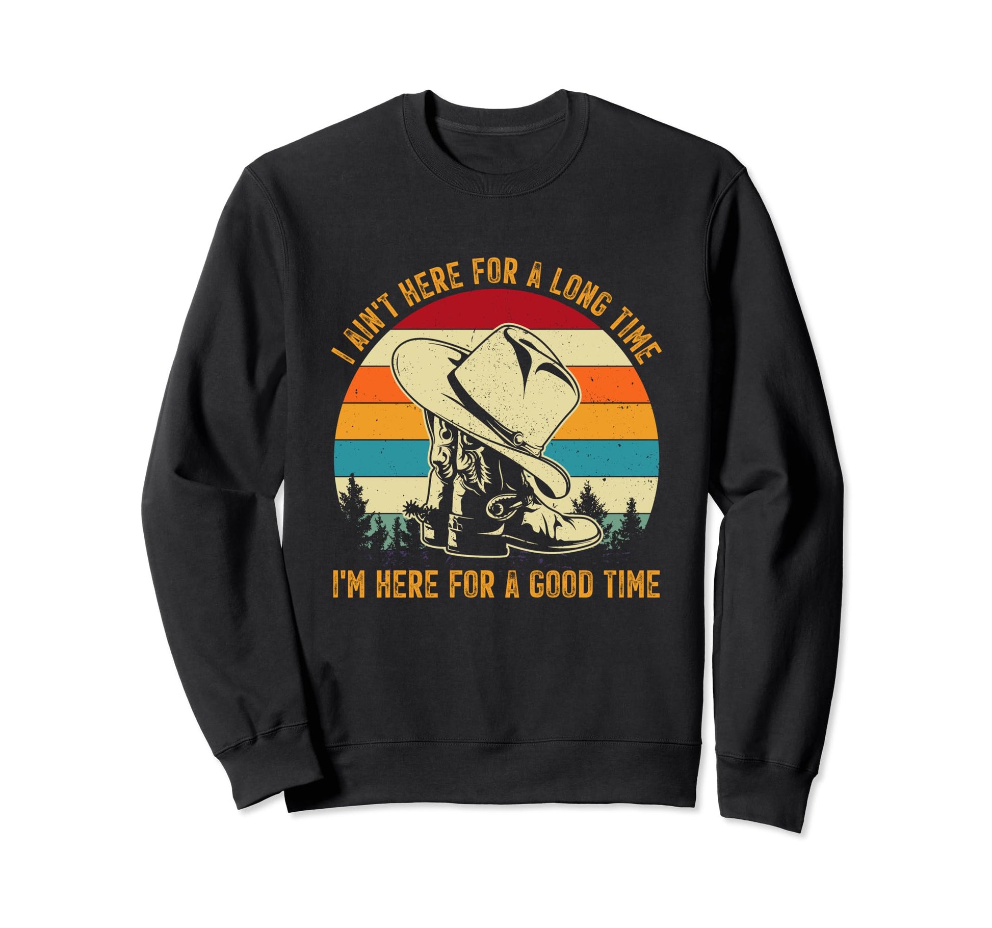I Aint Here Long Time Im Here Good Sweatshirt - Unique Graphic for Adults - T-Shirt, Sweatshirt, Hoodie