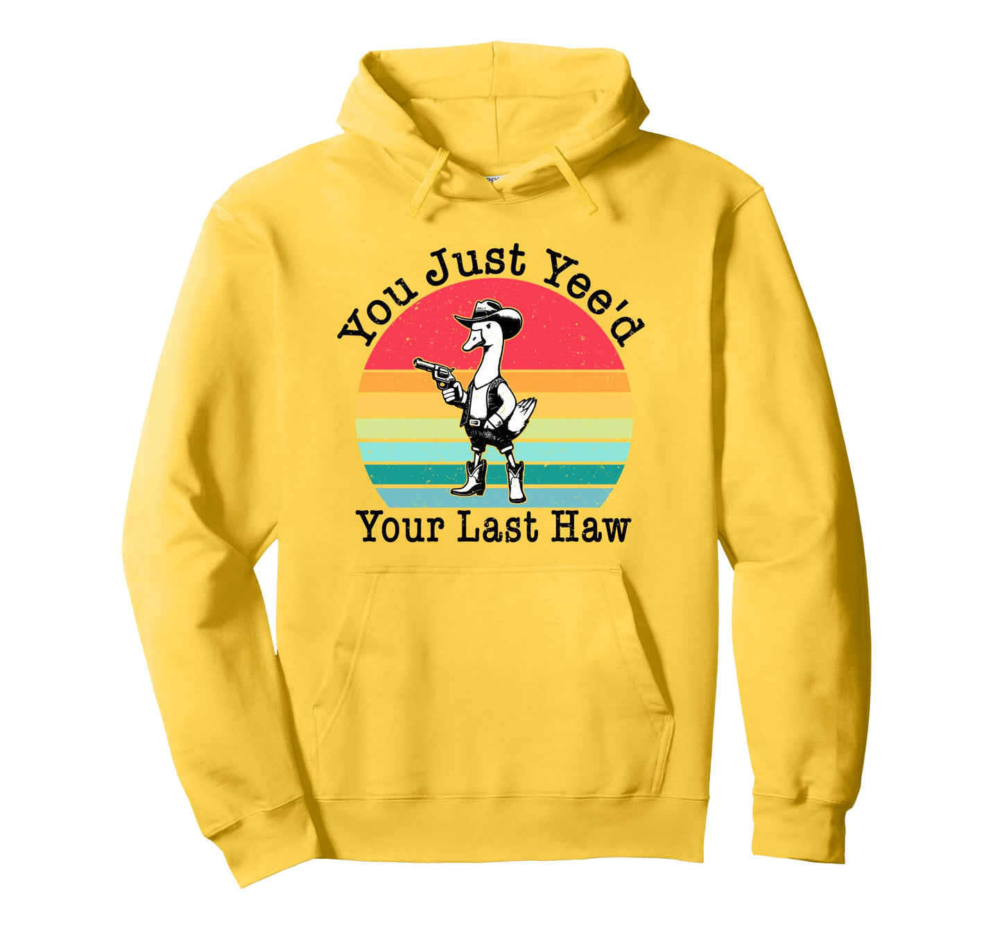 You Just Yeed Your Last Haw Cowboy Hoodie - Minimalist Print for Adults - T-Shirt, Sweatshirt, Hoodie