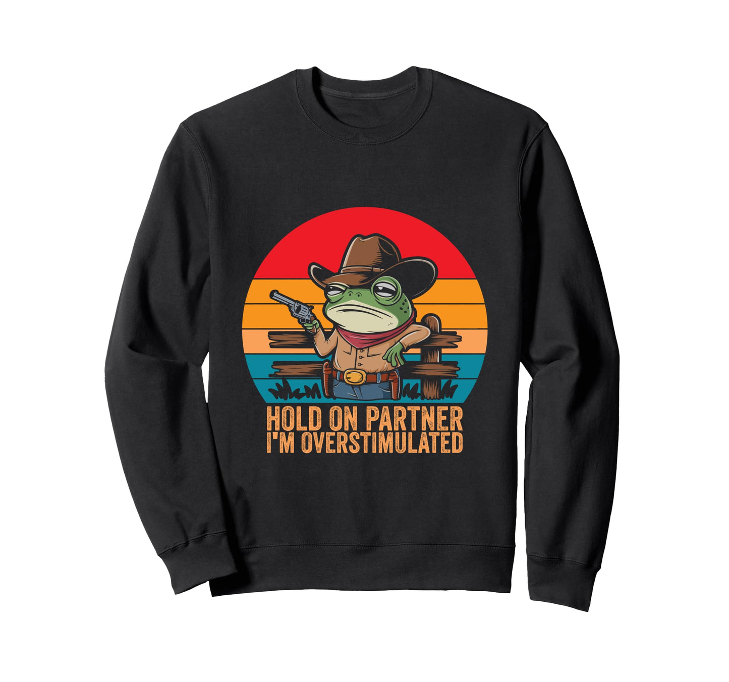 Hold Partner Im Overstimulated Sweatshirt - Streetwear Style for Adults - T-Shirt, Sweatshirt, Hoodie