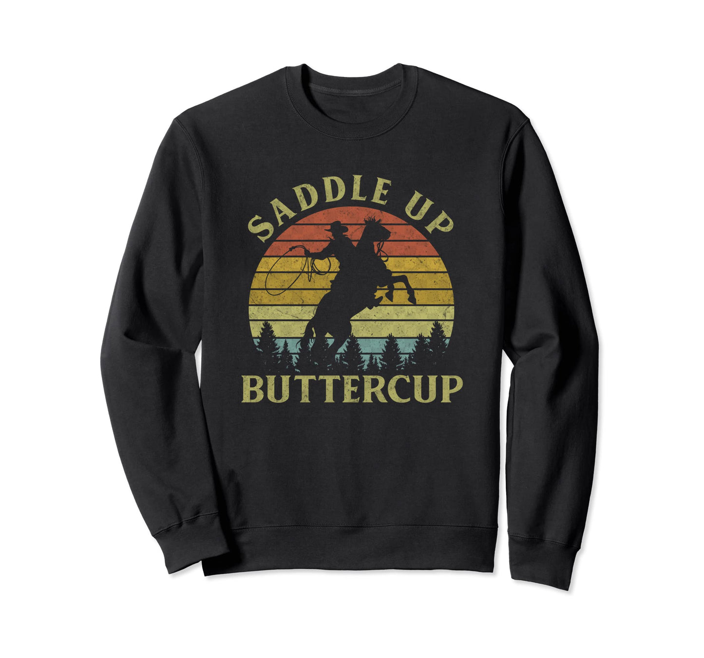 Saddle Up Buttercup Cowboy Riding Sweatshirt - Trendy Graphic Men Women - T-Shirt, Sweatshirt, Hoodie