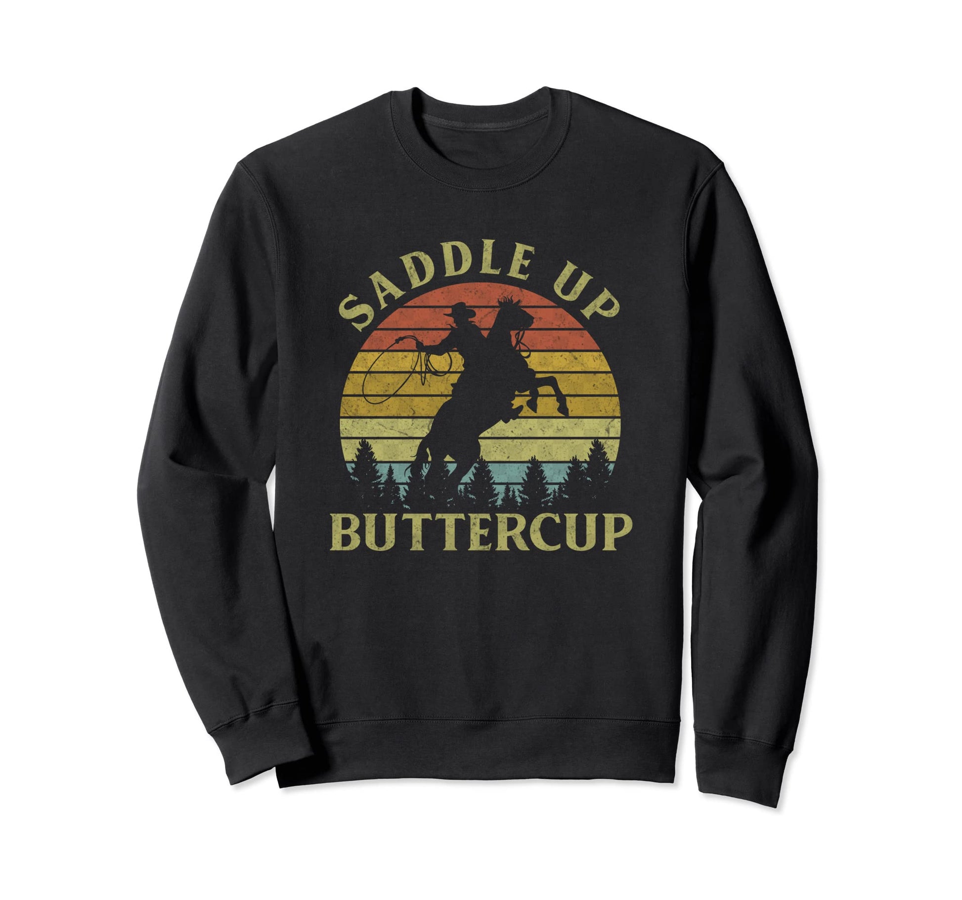 Saddle Up Buttercup Cowboy Riding Sweatshirt - Trendy Graphic Men Women - T-Shirt, Sweatshirt, Hoodie
