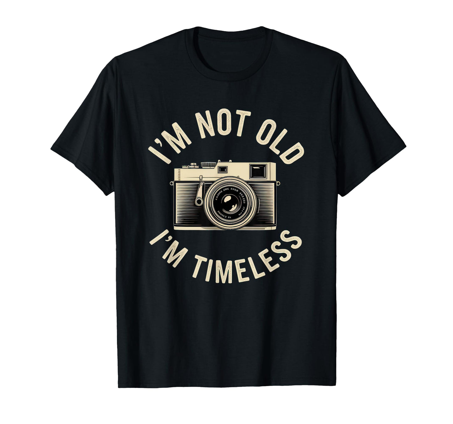 Im Not Old Im Timeless Funny Camera T-Shirt - Aesthetic Graphic for Adults - T-Shirt, Sweatshirt, Hoodie