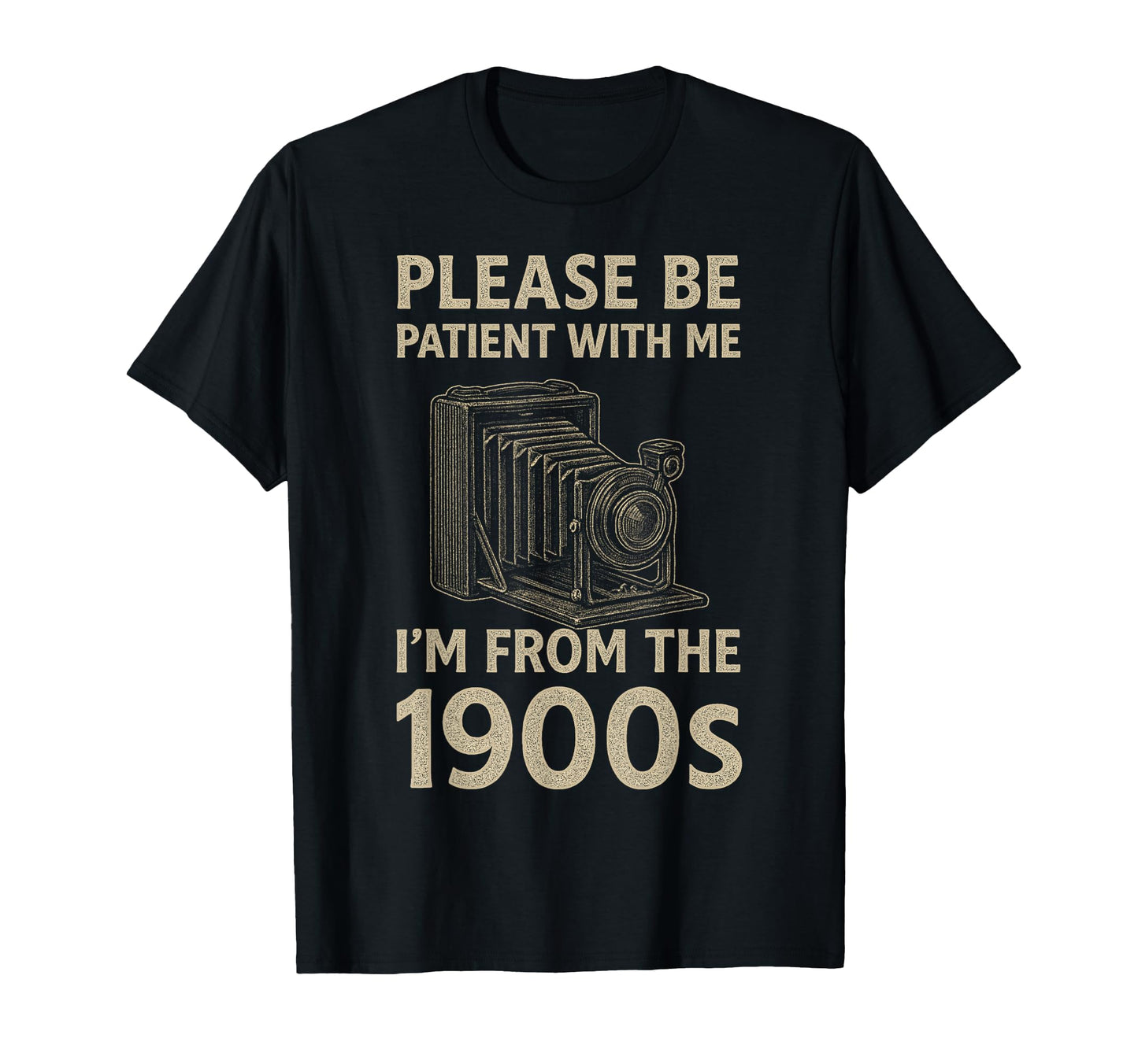 Please Be Patient Me Im From 1900S T-Shirt - Minimalist Print Men Women - T-Shirt, Sweatshirt, Hoodie