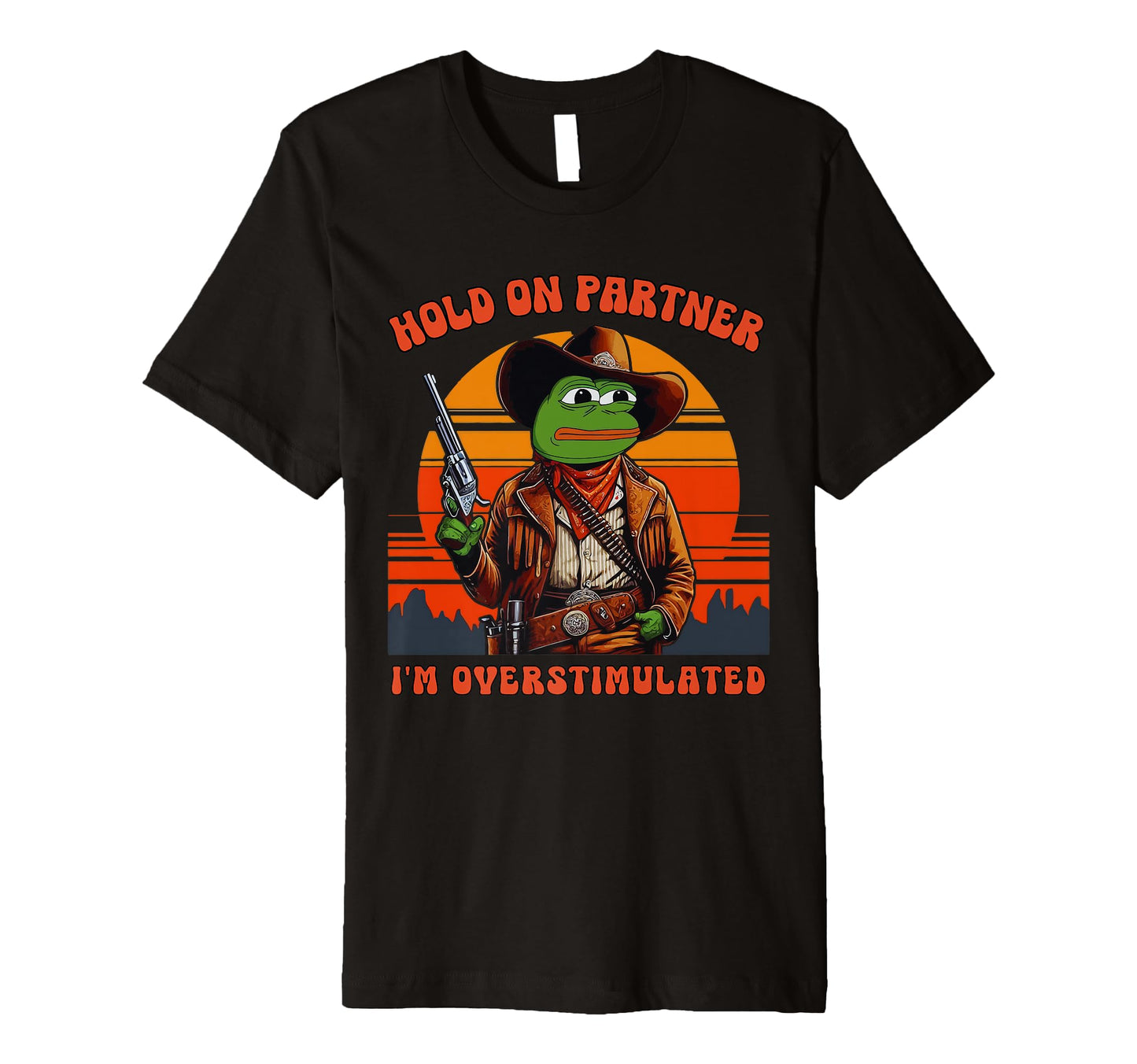 Hold Partner Im Overstimulated T-Shirt - Casual Everyday Wear Unisex - T-Shirt, Sweatshirt, Hoodie