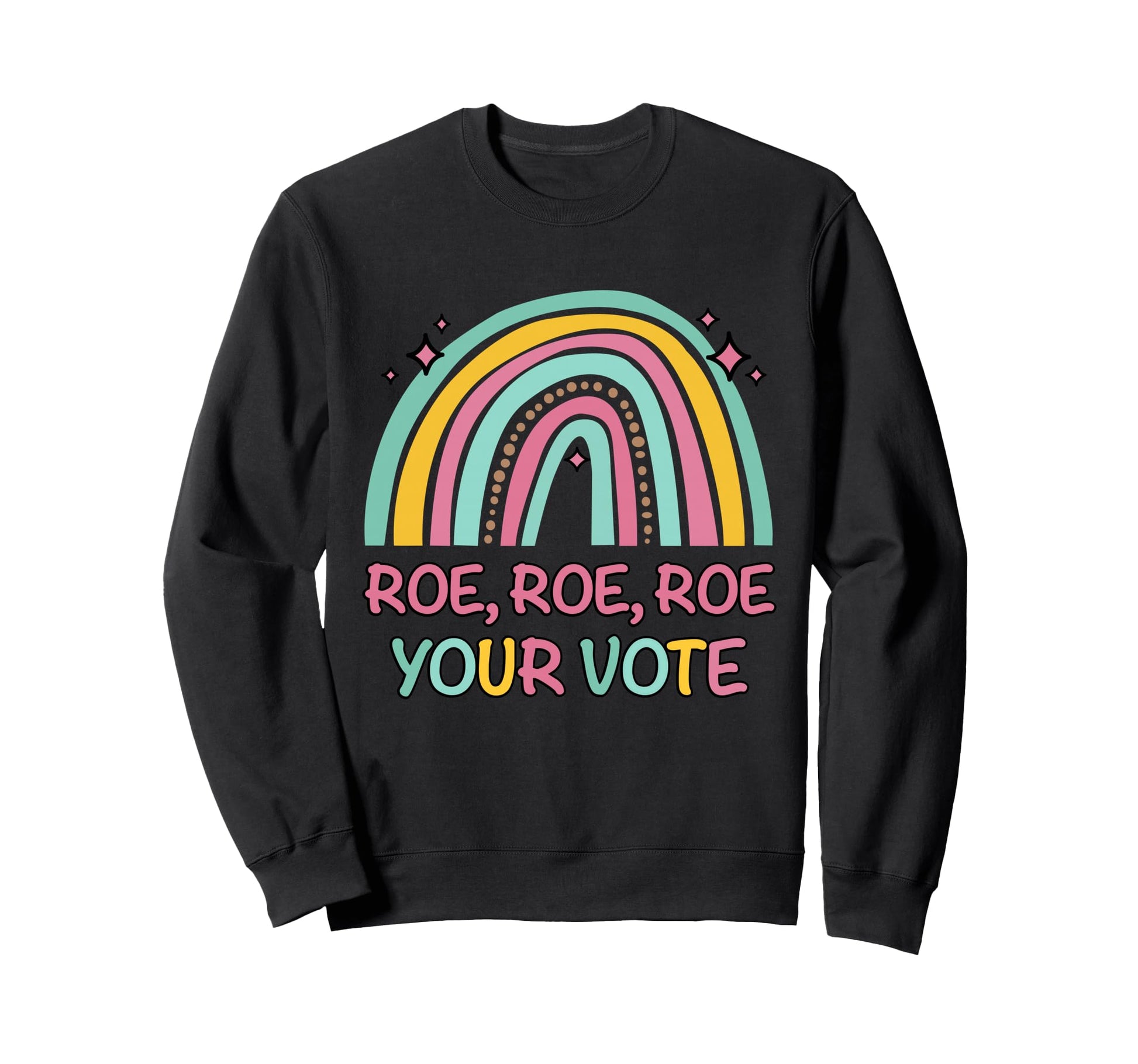 Roe Your Vote Rainbow Pro Sweatshirt - Fun Novelty Design for Adults - T-Shirt, Sweatshirt, Hoodie