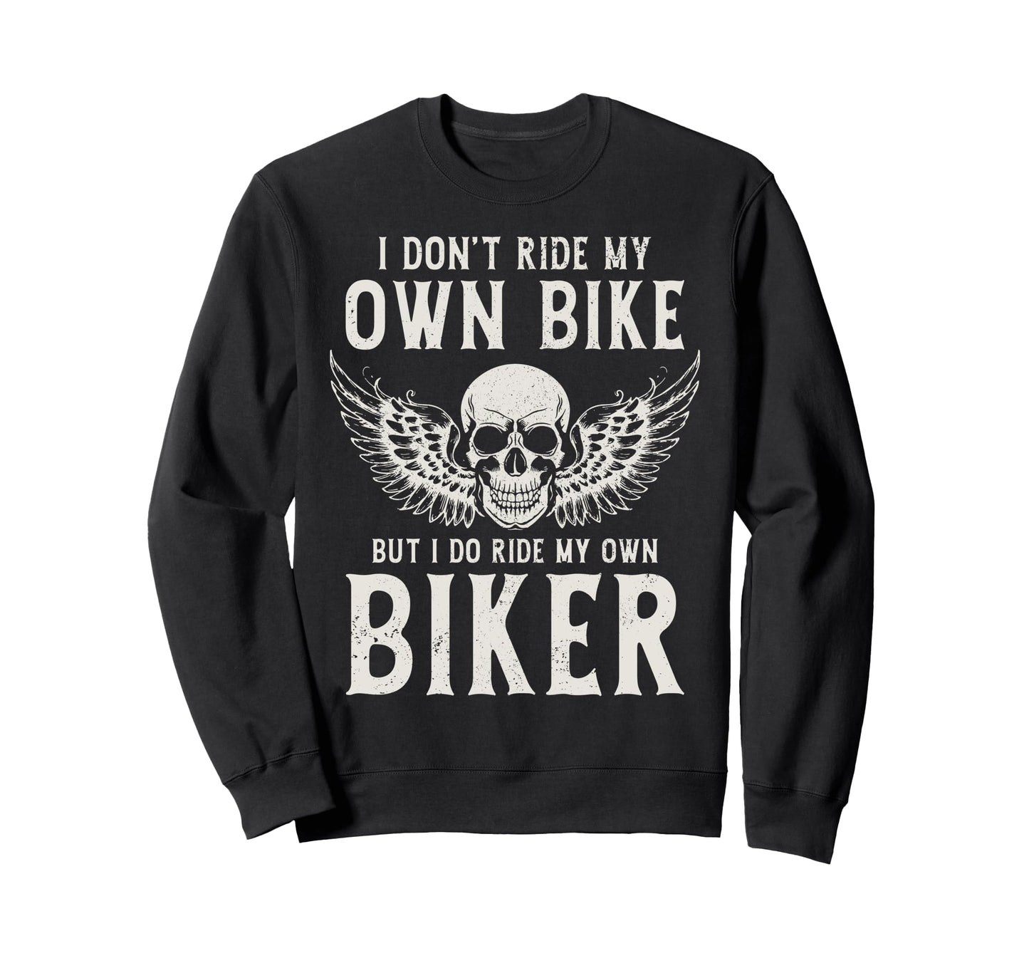 Biker I Ride My Own Biker Funny Sweatshirt - Trendy Graphic Unisex - T-Shirt, Sweatshirt, Hoodie