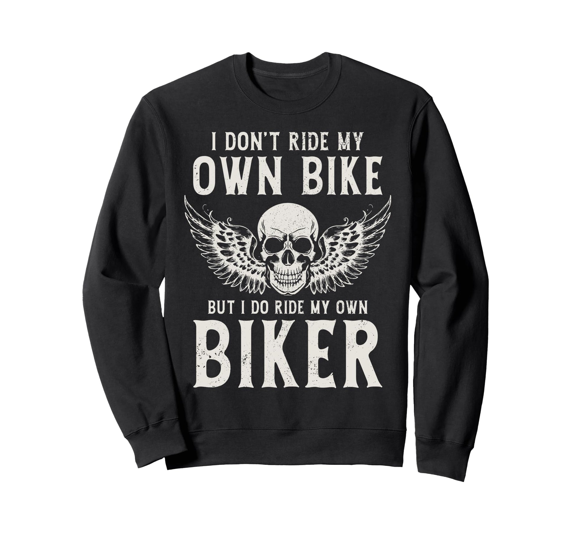 Biker I Ride My Own Biker Funny Sweatshirt - Trendy Graphic Unisex - T-Shirt, Sweatshirt, Hoodie
