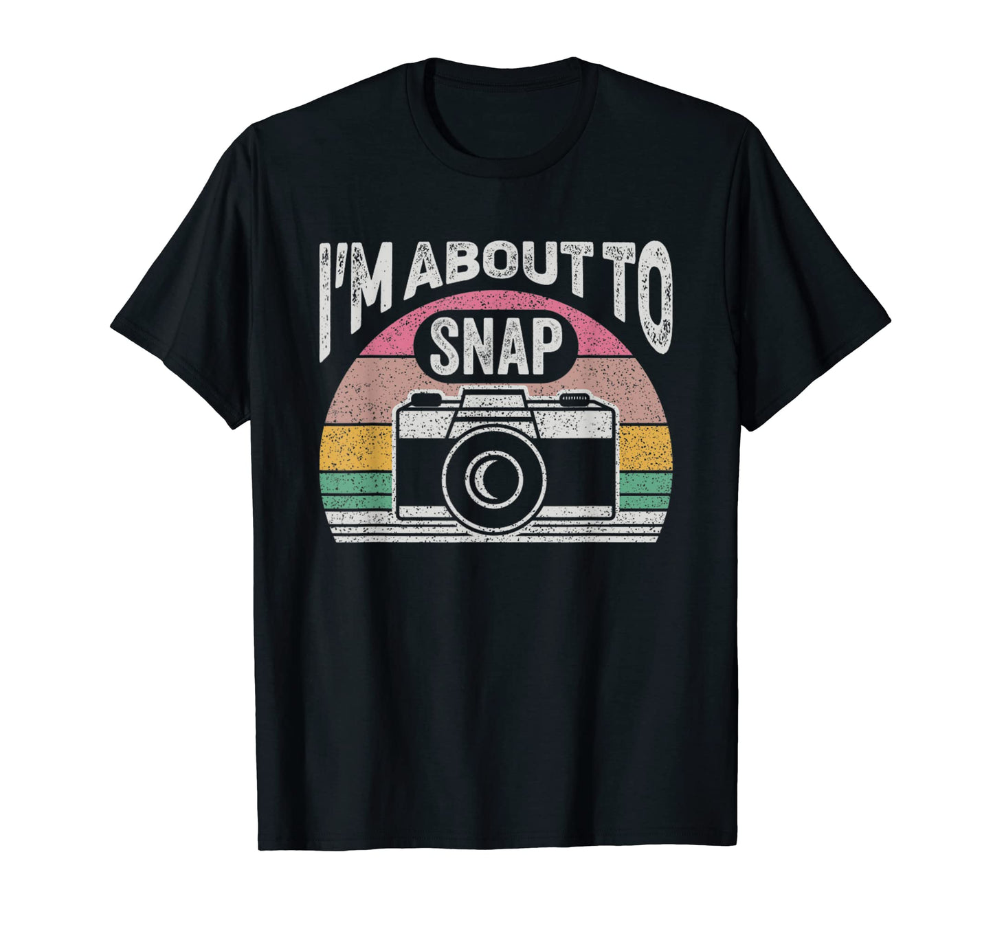 Im About To Snap Photography Camera T-Shirt - Aesthetic Graphic for Adults - T-Shirt, Sweatshirt, Hoodie