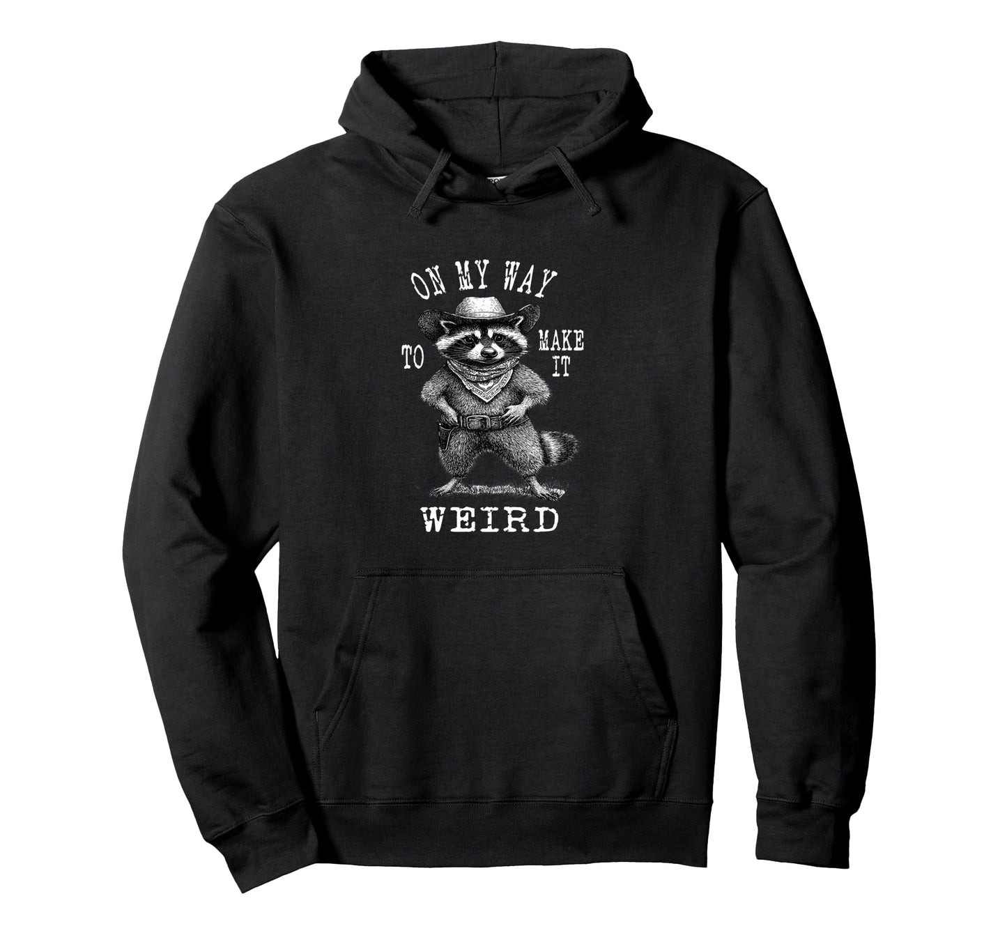 My Way To Make It Weird Cowboy Funny Raccoon Hoodie - Unique Graphic Unisex - T-Shirt, Sweatshirt, Hoodie