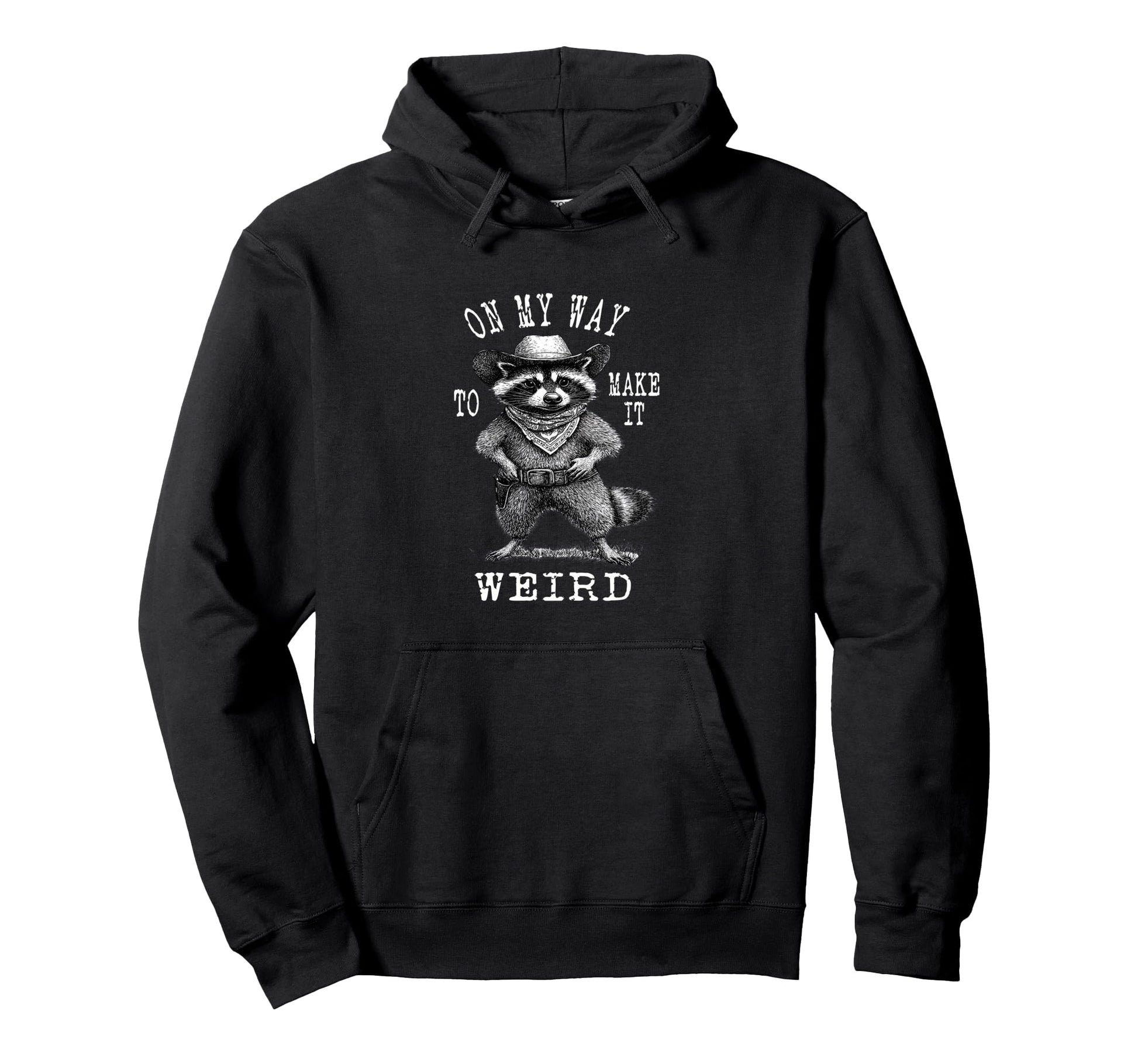 My Way To Make It Weird Cowboy Funny Raccoon Hoodie - Unique Graphic Unisex - T-Shirt, Sweatshirt, Hoodie