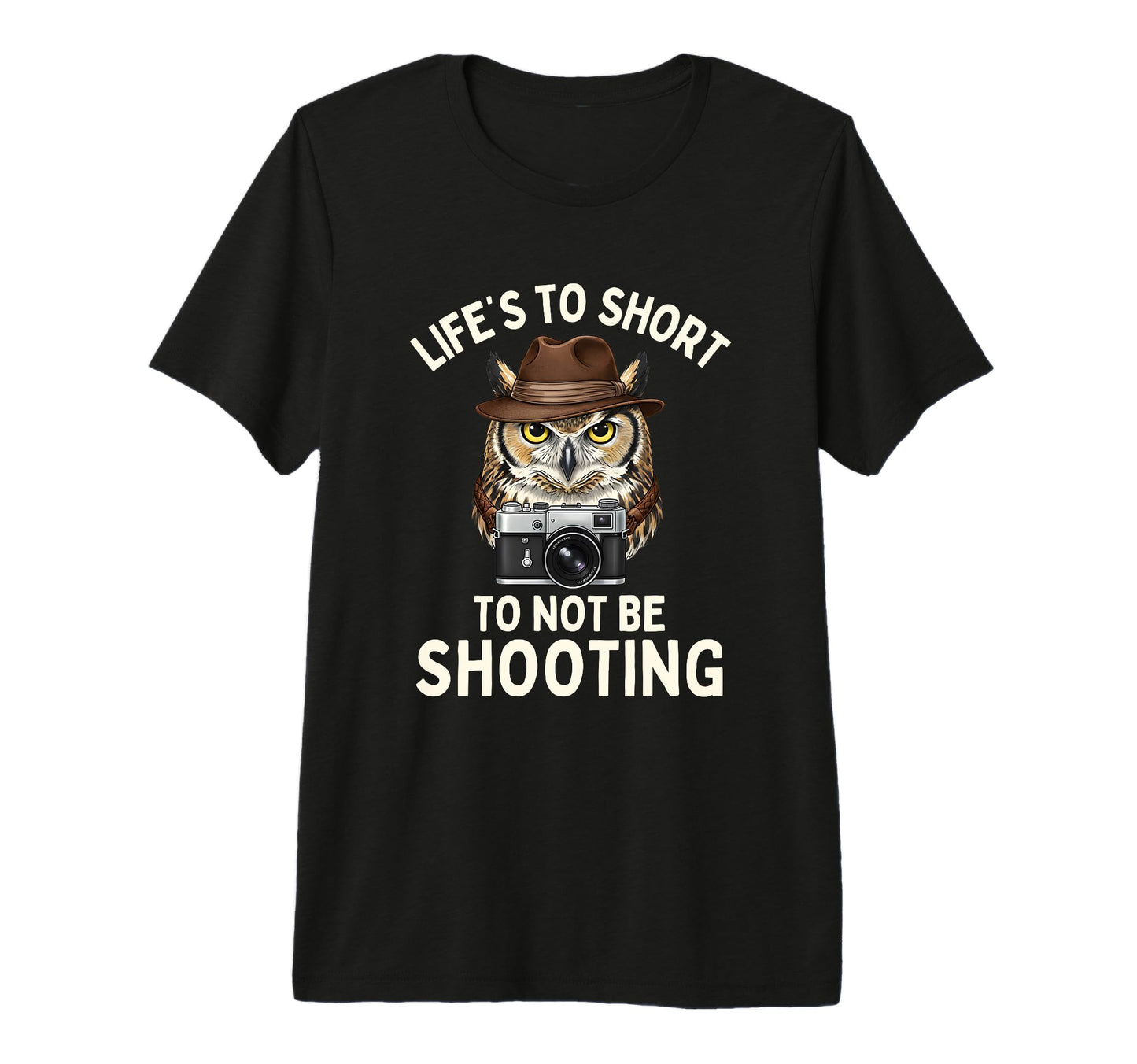 Lifes Too Short To Not Be Shooting Camera T-Shirt - Novelty Apparel Unisex - T-Shirt, Sweatshirt, Hoodie