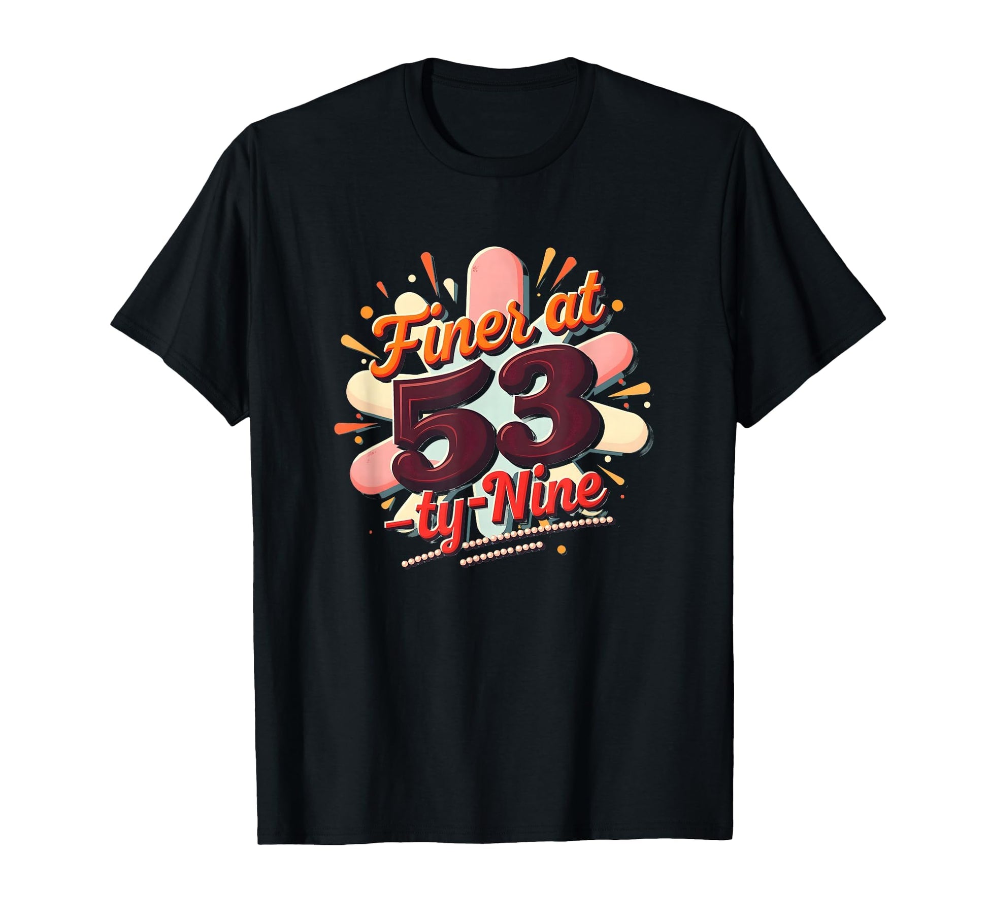 Birthday Gift Finer 53 Typography T-Shirt - Fun Novelty Design Men Women - T-Shirt, Sweatshirt, Hoodie
