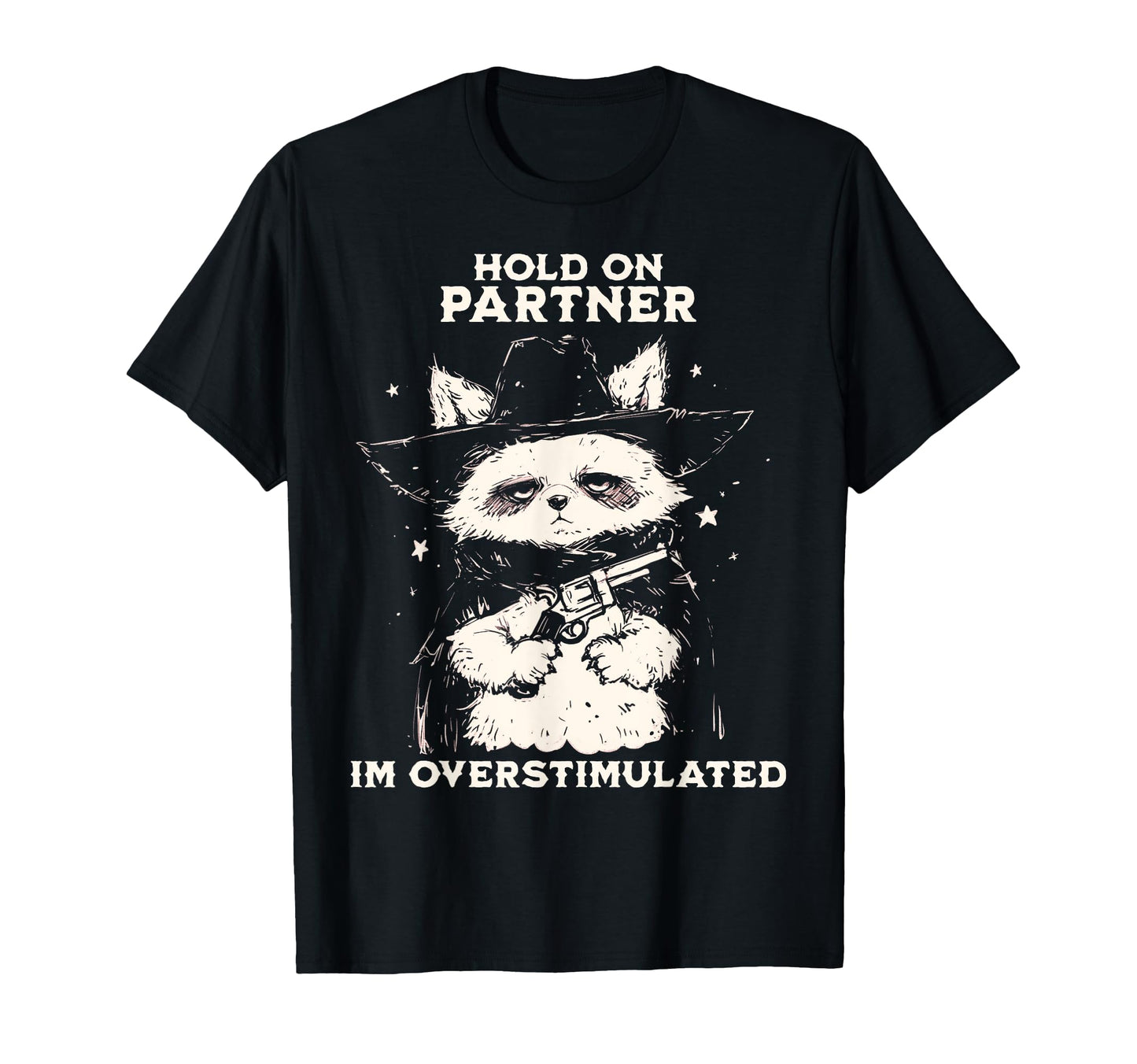 Hold Partner Im Overstimulated Cowboy T-Shirt - Custom Art Print Unisex - T-Shirt, Sweatshirt, Hoodie