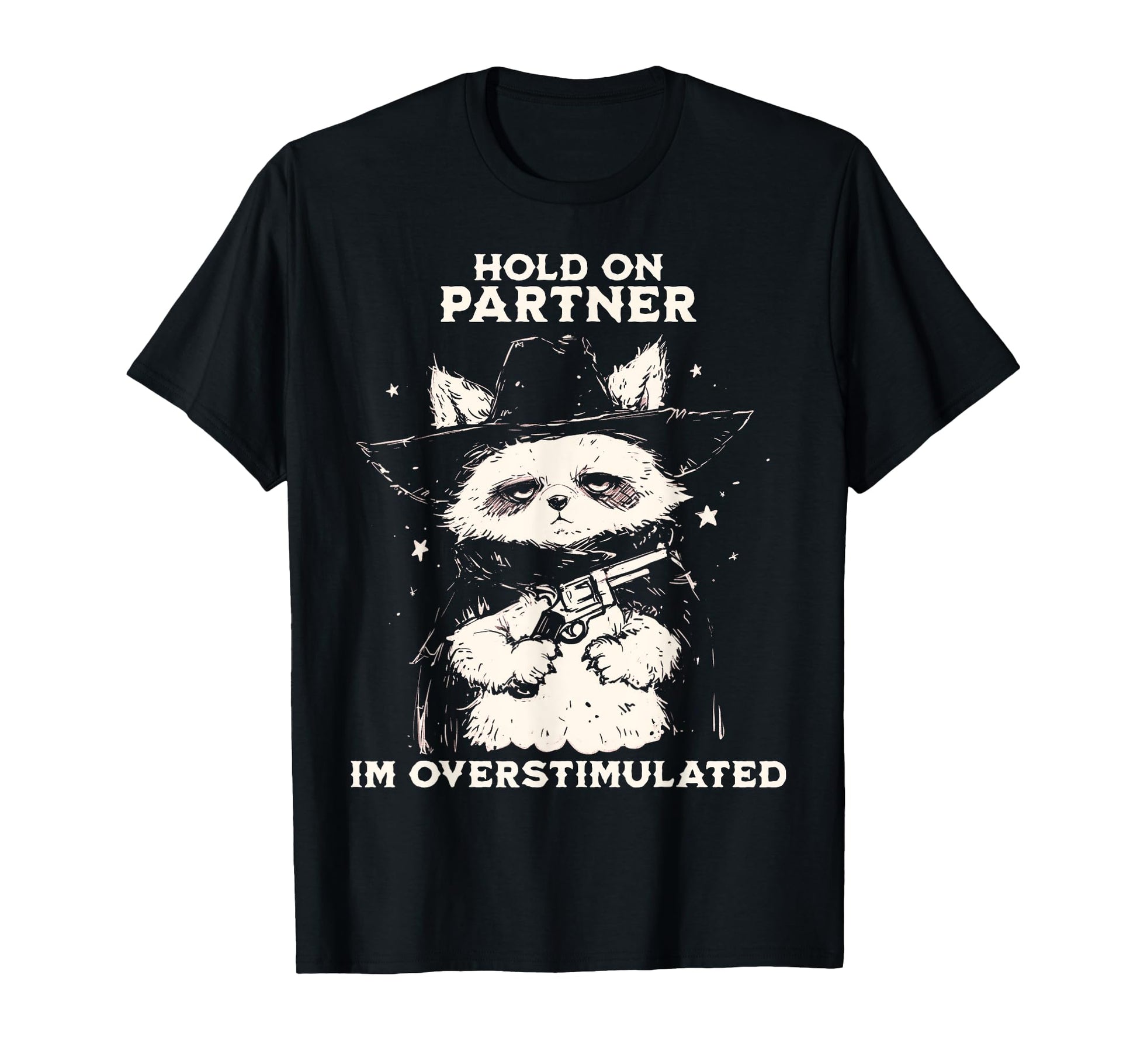 Hold Partner Im Overstimulated Cowboy T-Shirt - Custom Art Print Unisex - T-Shirt, Sweatshirt, Hoodie