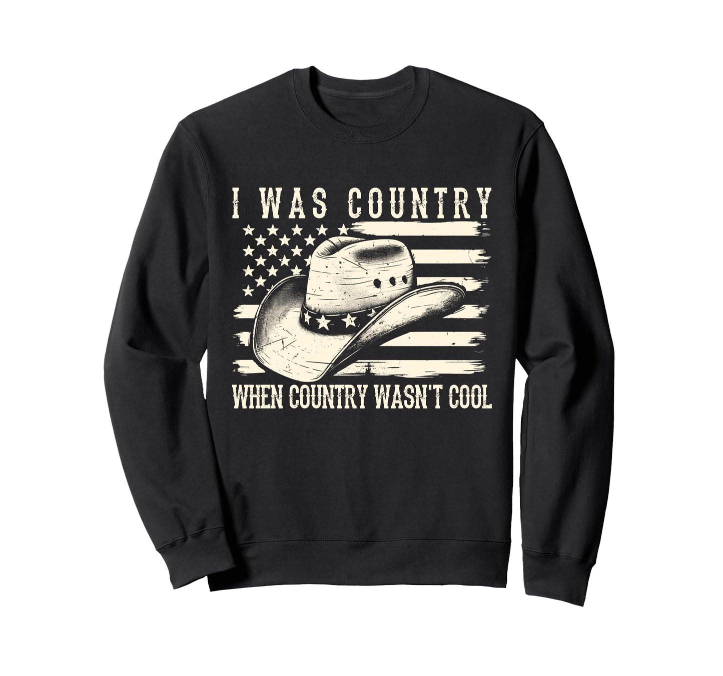 I Was Country When Country Wasnt Sweatshirt - Custom Art Print Men Women - T-Shirt, Sweatshirt, Hoodie