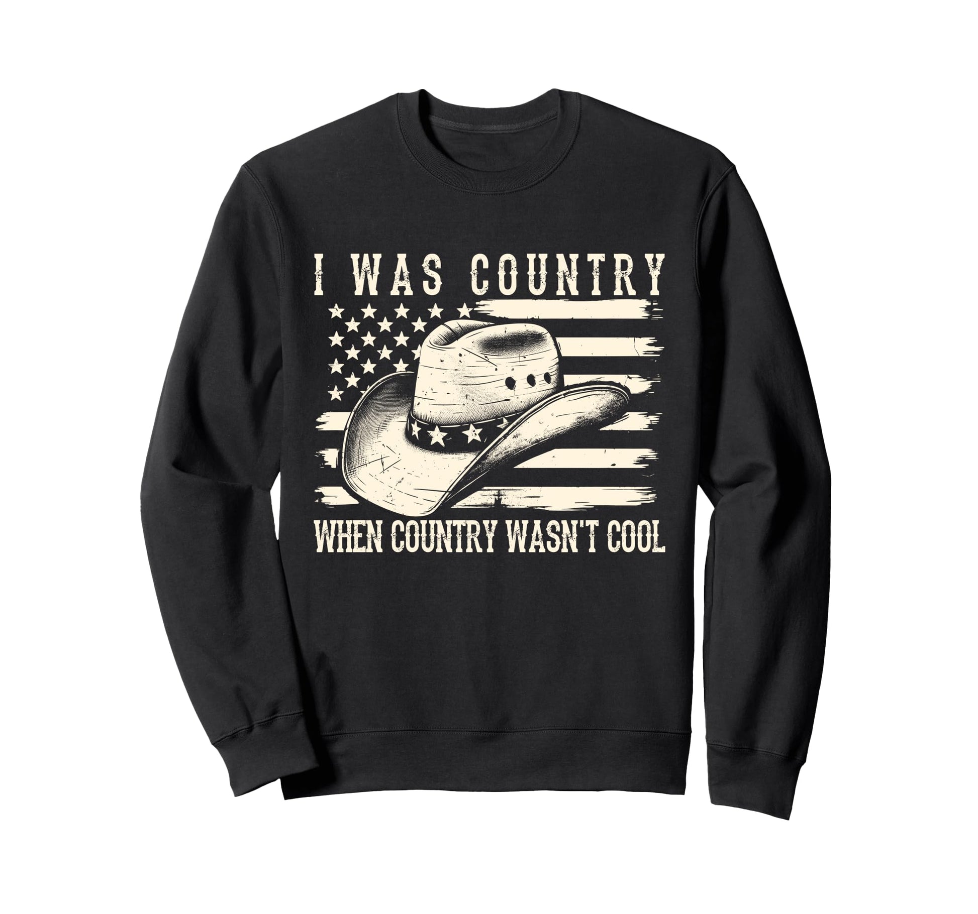 I Was Country When Country Wasnt Sweatshirt - Custom Art Print Men Women - T-Shirt, Sweatshirt, Hoodie