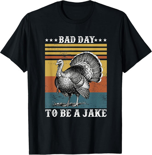 Bad day to be a Jake Turkey Hunting Merch Apparel - Adult & Kids T-Shirts, Sweatshirts & Hoodies apparel design preview 1