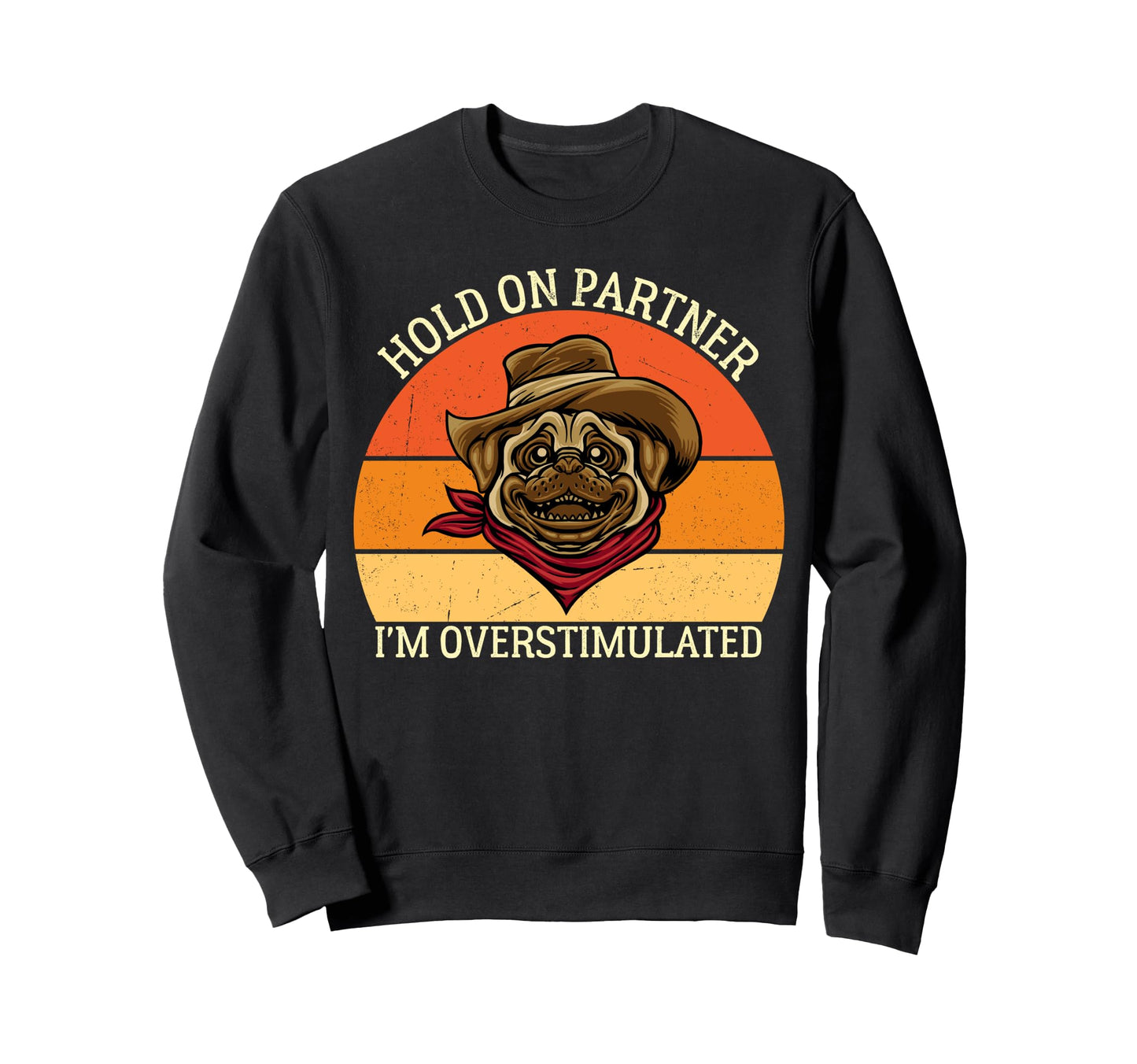 Hold Partner Im Overstimulated Dog Sweatshirt - Minimalist Print Unisex - T-Shirt, Sweatshirt, Hoodie