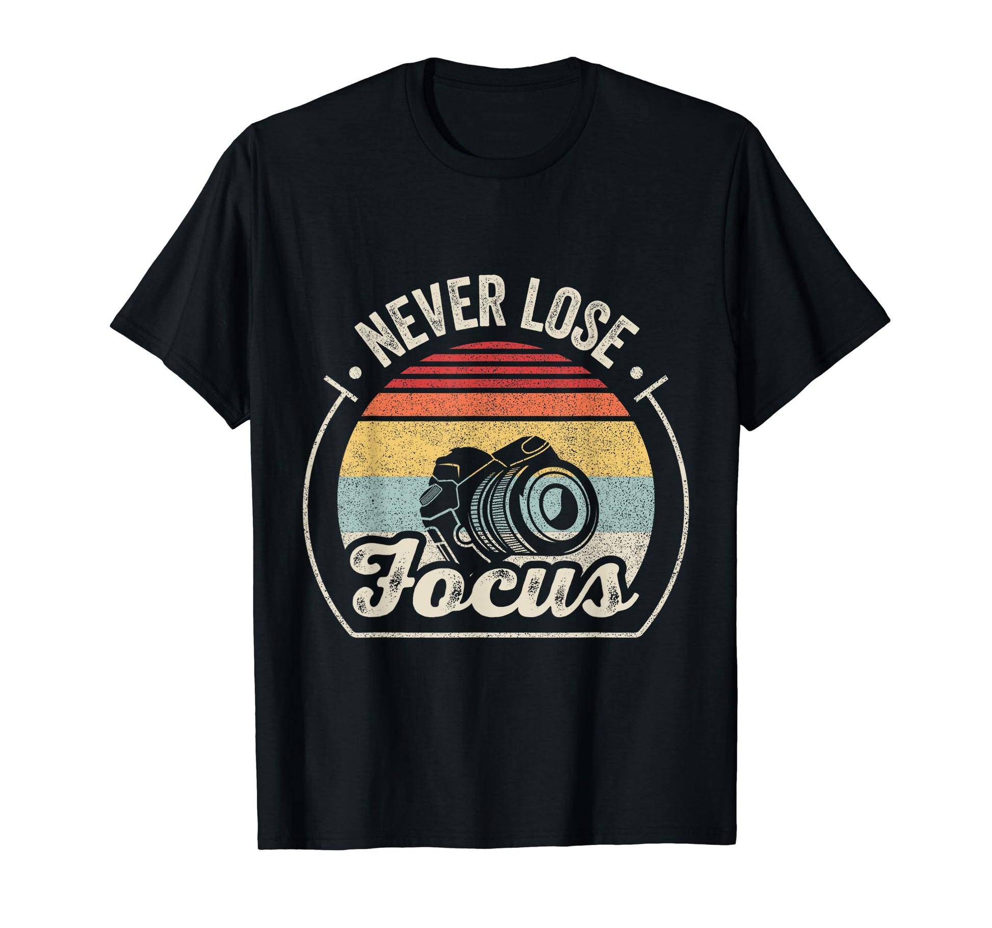 Never Lose Focus Photographer Camera T-Shirt - Unique Graphic Unisex - T-Shirt, Sweatshirt, Hoodie