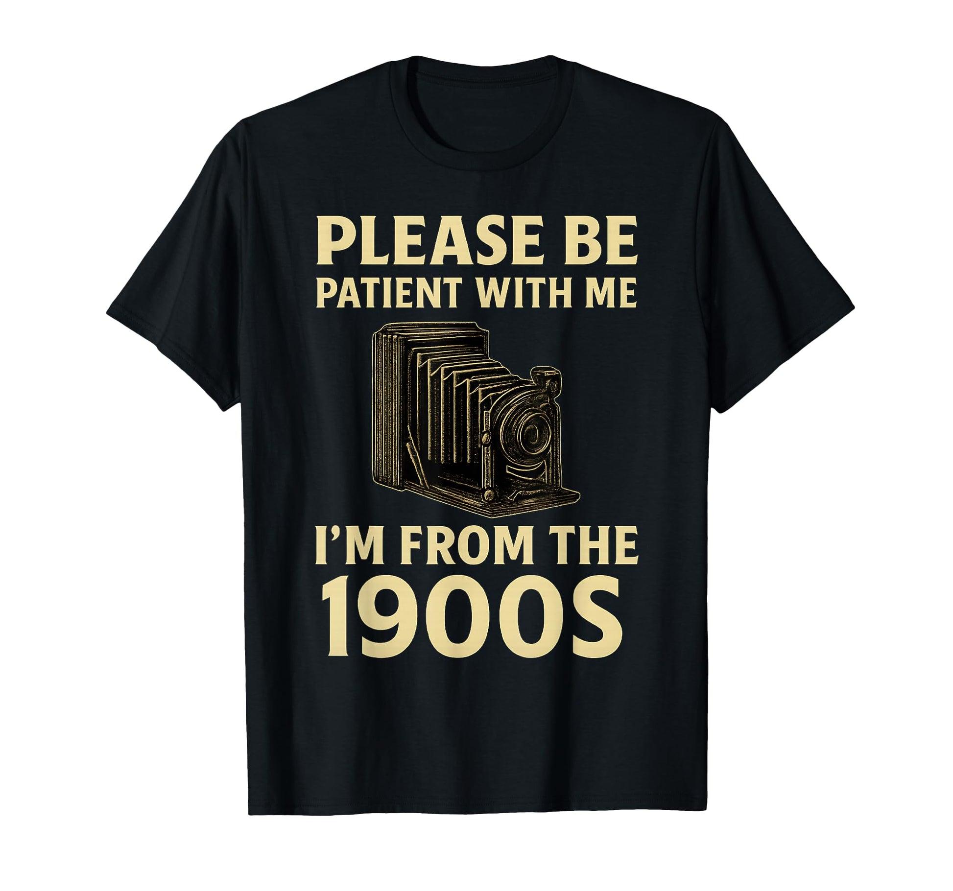 Please Be Patient Me Im From 1900S T-Shirt - Graphic Print for Adults - T-Shirt, Sweatshirt, Hoodie