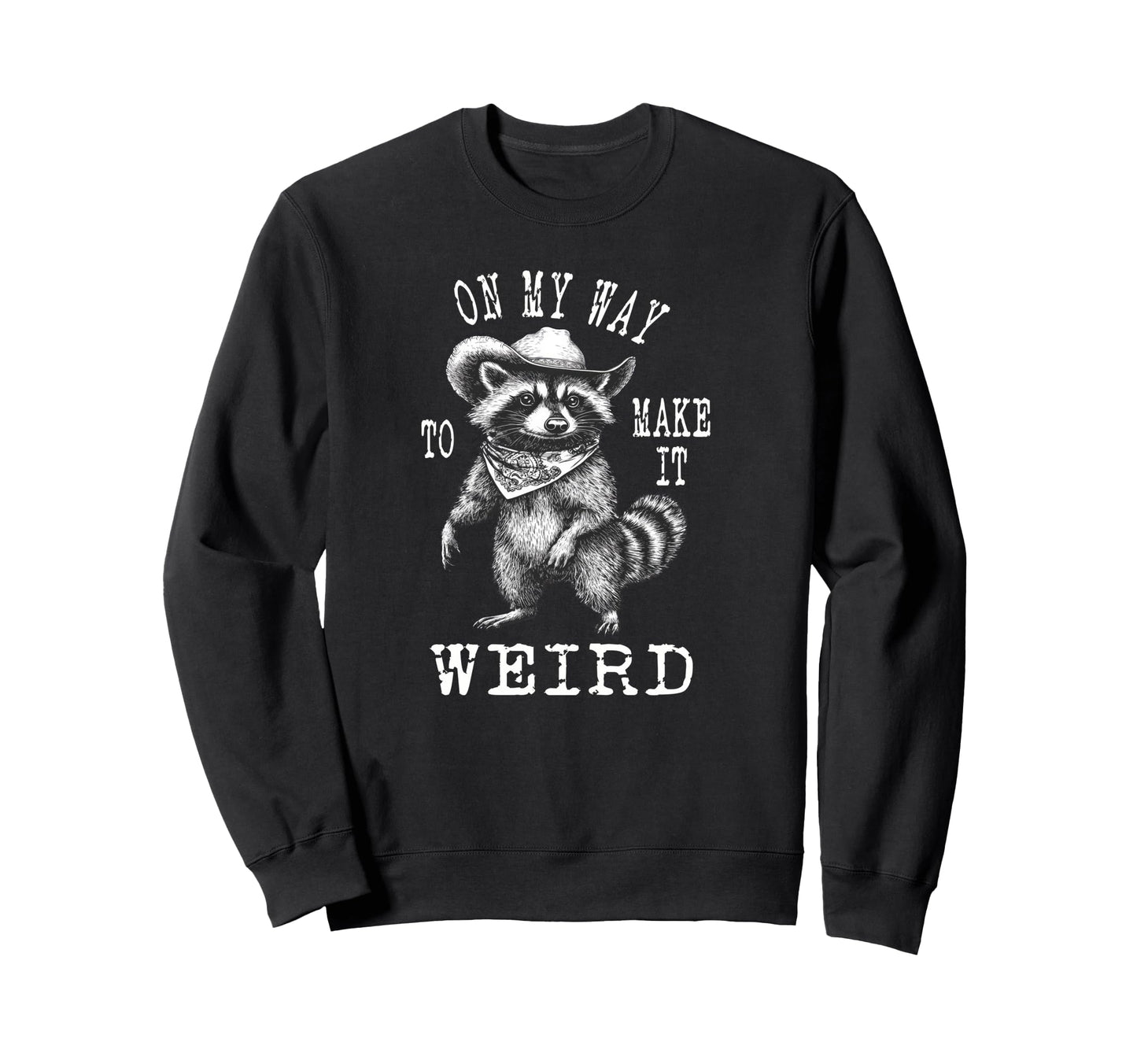 My Way To Make It Weird Cowboy Funny Sweatshirt - Aesthetic Graphic Unisex - T-Shirt, Sweatshirt, Hoodie