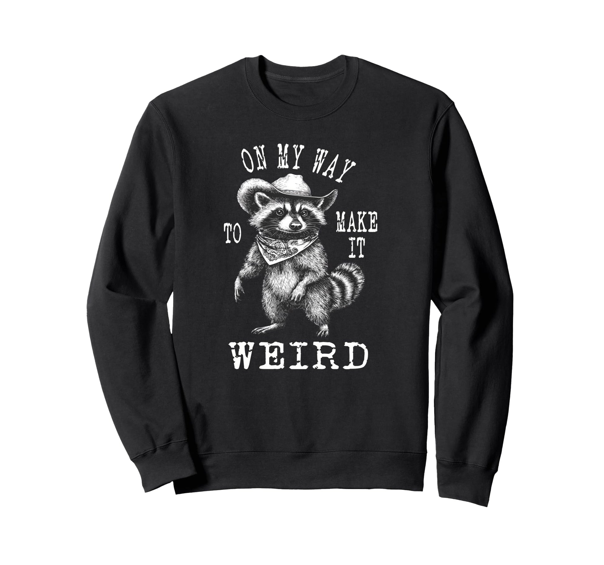 My Way To Make It Weird Cowboy Funny Sweatshirt - Aesthetic Graphic Unisex - T-Shirt, Sweatshirt, Hoodie