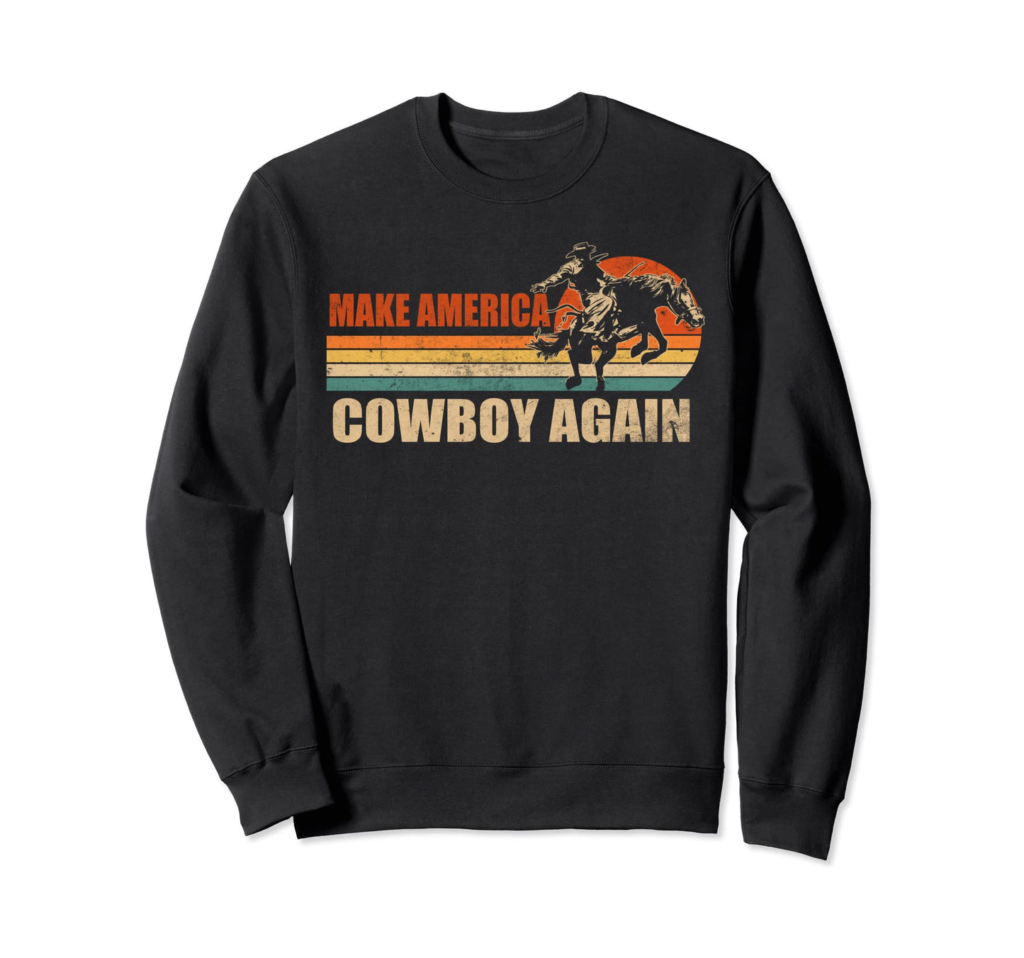 Makes America Cowboy Again Western Sweatshirt - Streetwear Style Men Women - T-Shirt, Sweatshirt, Hoodie