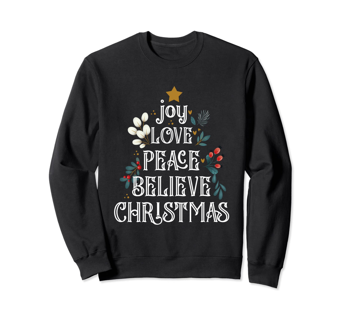 Joy Love Peace Believe Chistmas Season Sweatshirt - Unique Graphic Unisex - T-Shirt, Sweatshirt, Hoodie