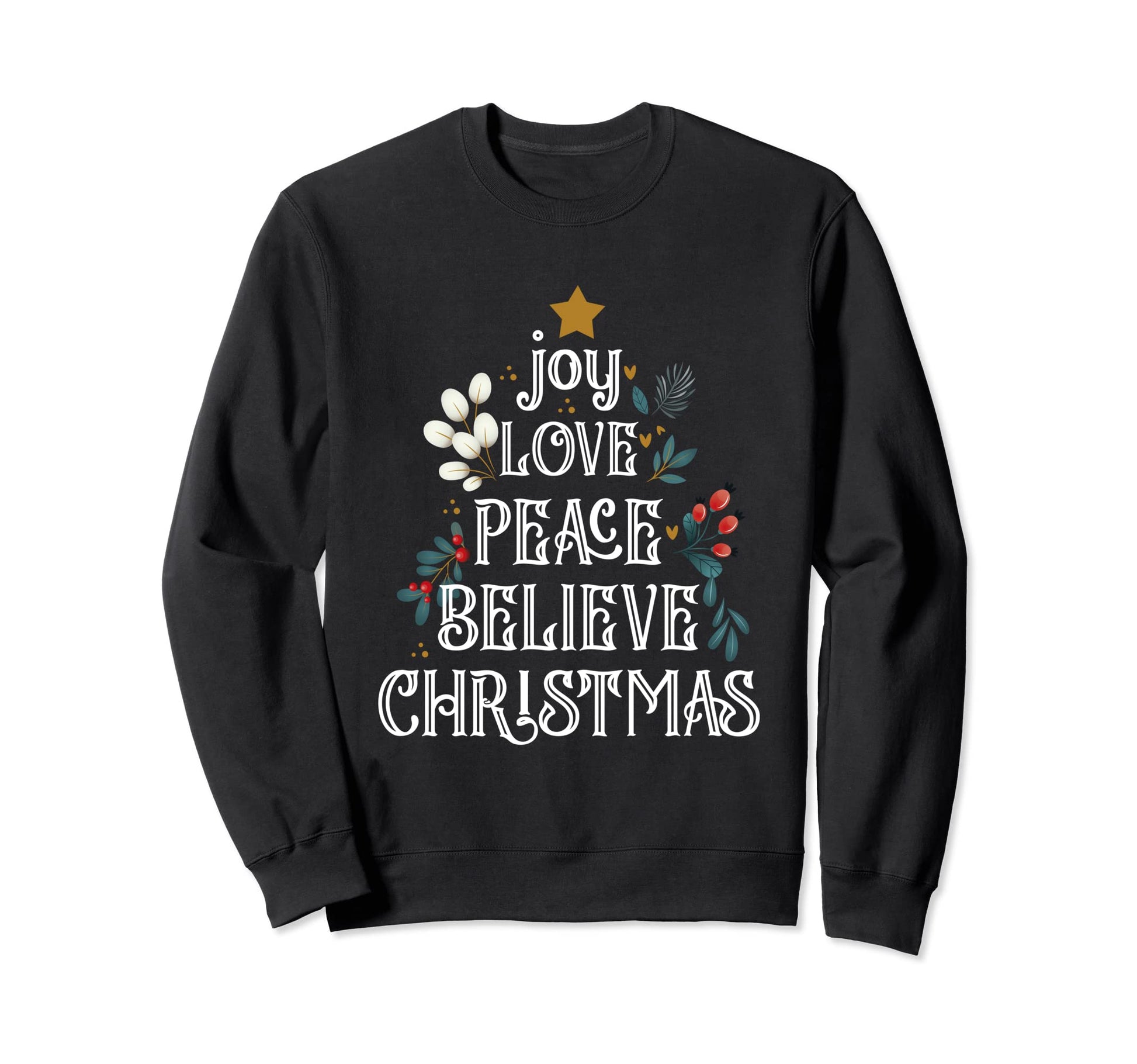 Joy Love Peace Believe Chistmas Season Sweatshirt - Unique Graphic Unisex - T-Shirt, Sweatshirt, Hoodie