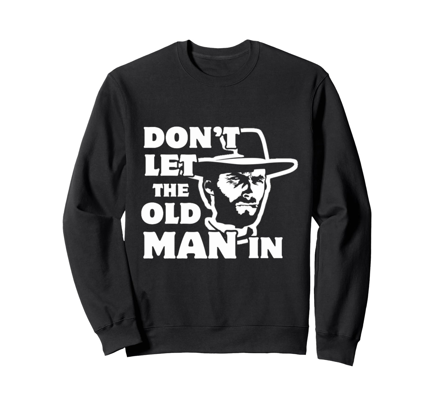 Dont Let Old Wearing Cowboy Hat Sweatshirt - Fun Novelty Design Men Women - T-Shirt, Sweatshirt, Hoodie