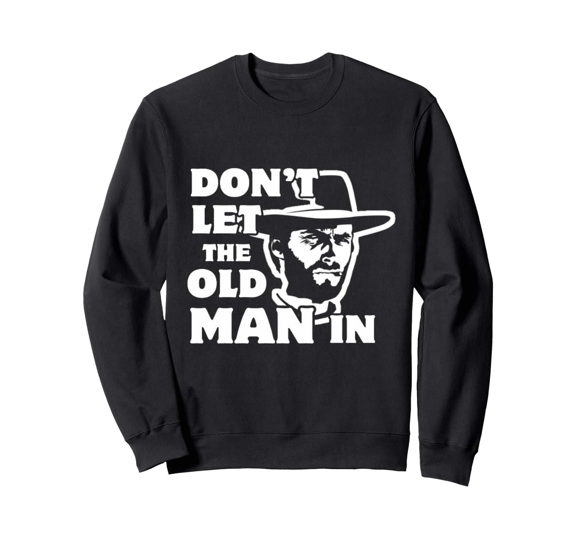 Dont Let Old Wearing Cowboy Hat Sweatshirt - Fun Novelty Design Men Women - T-Shirt, Sweatshirt, Hoodie