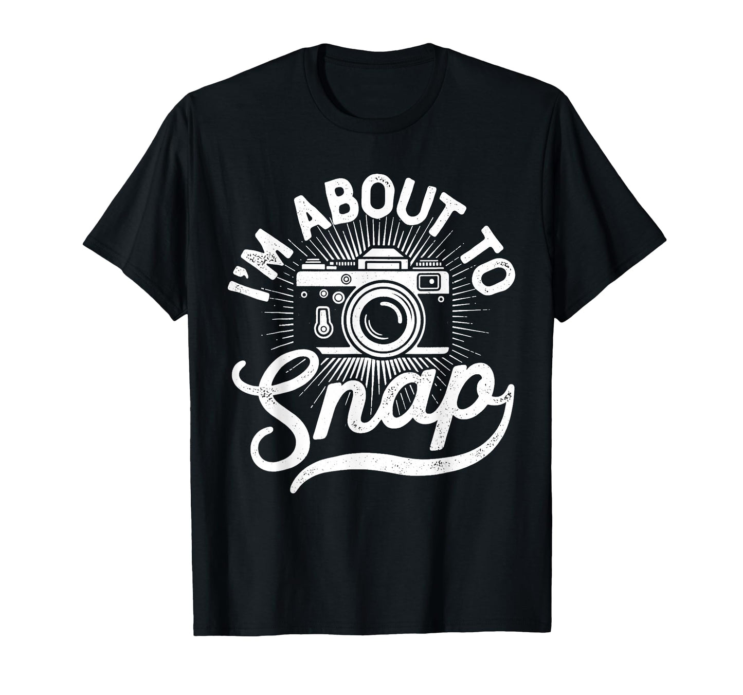 Im About To Snap Photography T-Shirt - Unique Graphic for Adults - T-Shirt, Sweatshirt, Hoodie