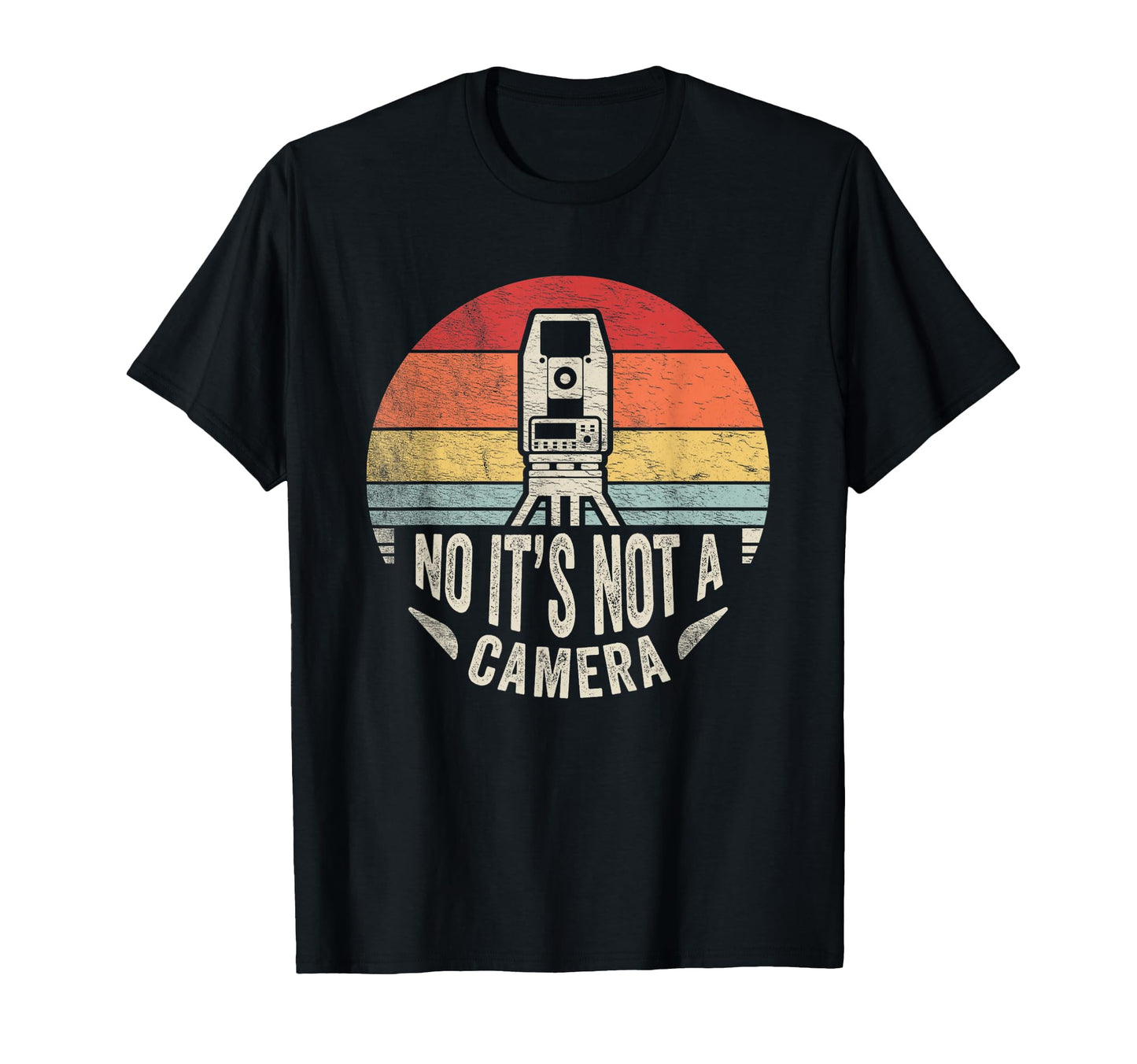 Land Surveyor Funny Not Camera Surveying T-Shirt - Graphic Print for Adults - T-Shirt, Sweatshirt, Hoodie