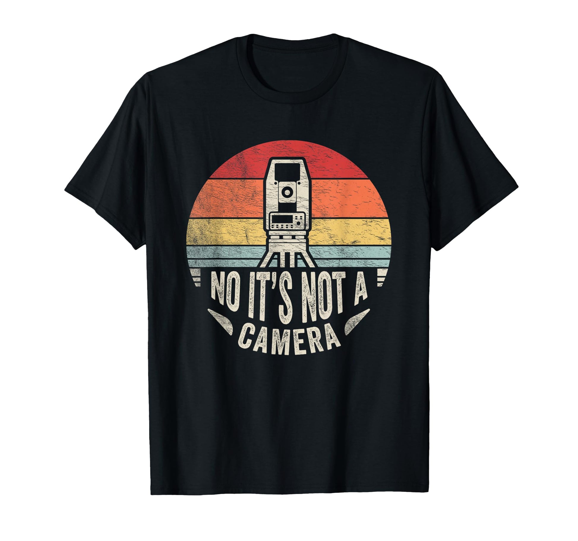 Land Surveyor Funny Not Camera Surveying T-Shirt - Graphic Print for Adults - T-Shirt, Sweatshirt, Hoodie
