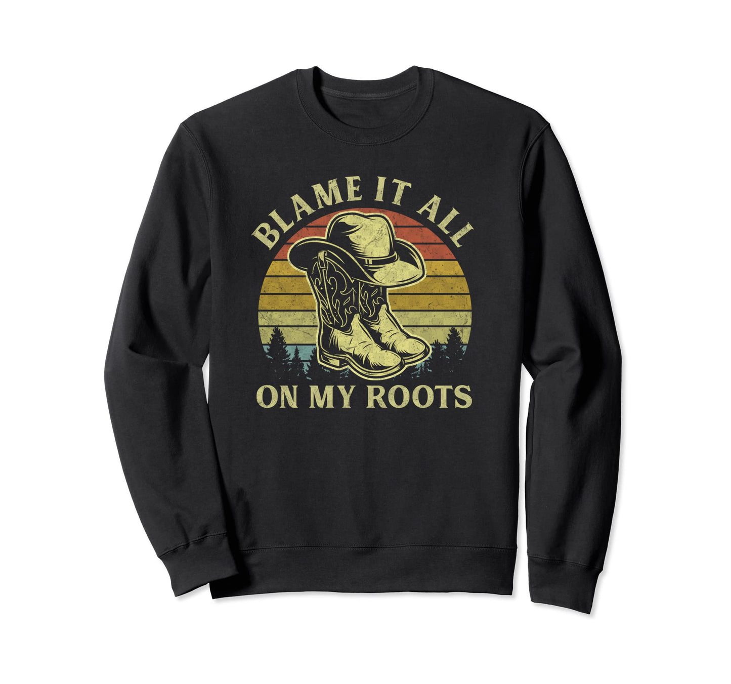 Blame It All My Roots Cowboy Hat Sweatshirt - Unique Graphic for Adults - T-Shirt, Sweatshirt, Hoodie