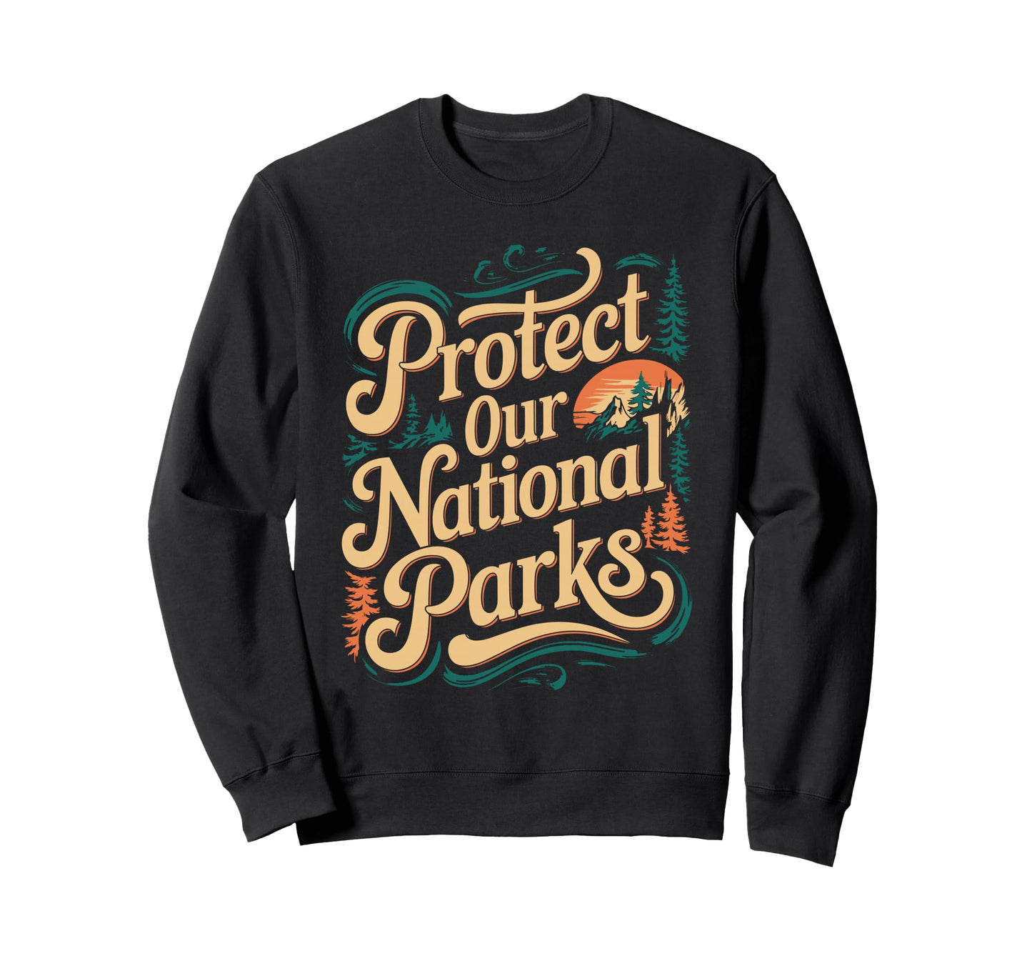 Protect Our National Parks Sweatshirt - Novelty Apparel for Adults - T-Shirt, Sweatshirt, Hoodie
