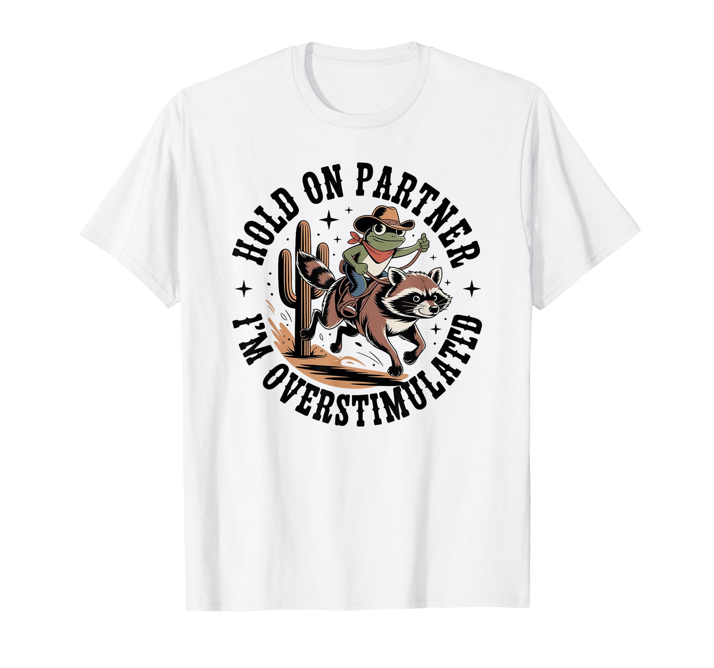 Hold Partner Im Overstimulated Cowboy T-Shirt - Unique Graphic Men Women - T-Shirt, Sweatshirt, Hoodie