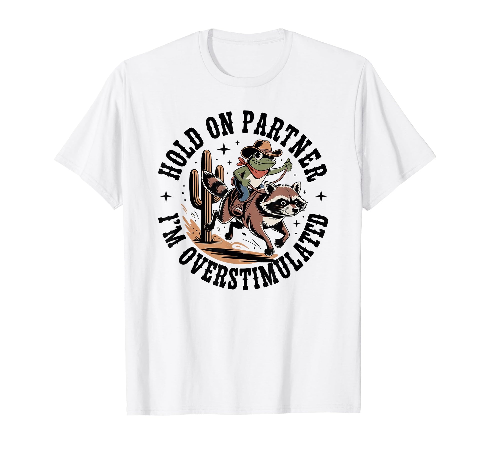 Hold Partner Im Overstimulated Cowboy T-Shirt - Unique Graphic Men Women - T-Shirt, Sweatshirt, Hoodie
