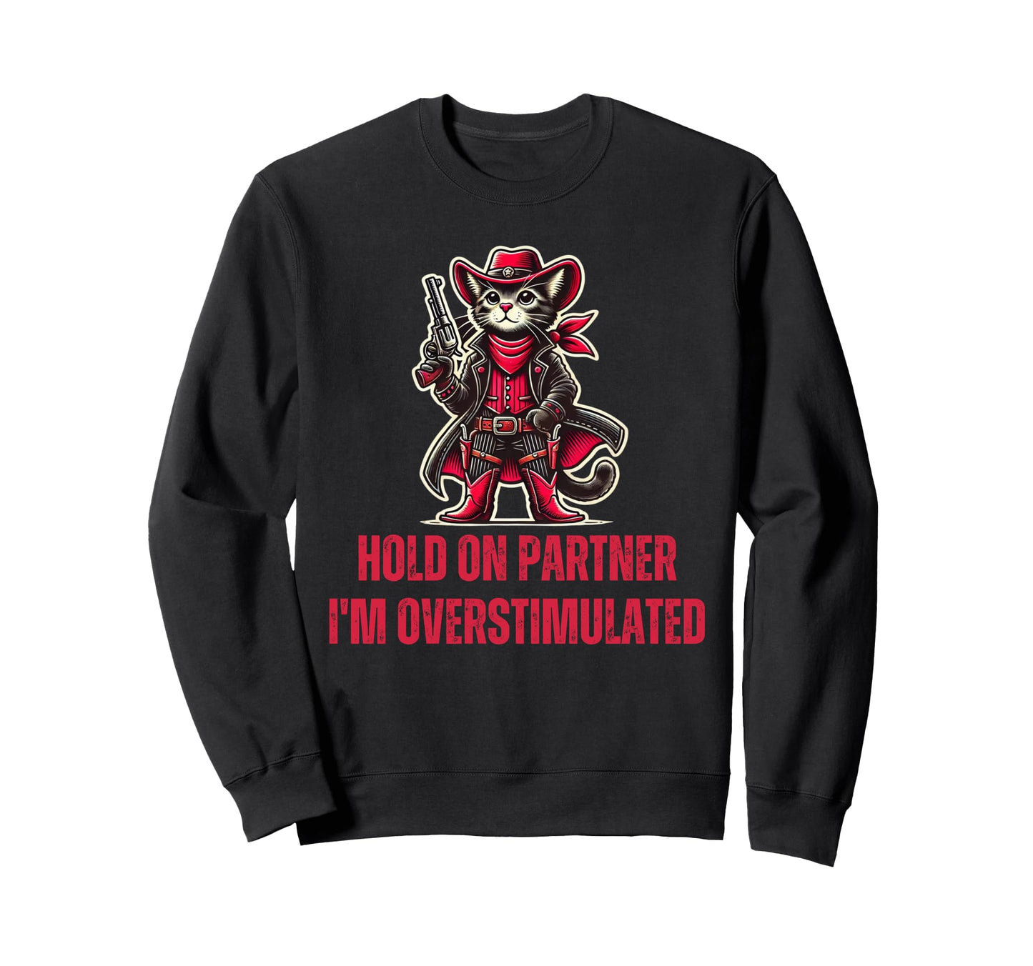 Hold Partner Im Overstimulated Sweatshirt - Streetwear Style Men Women - T-Shirt, Sweatshirt, Hoodie