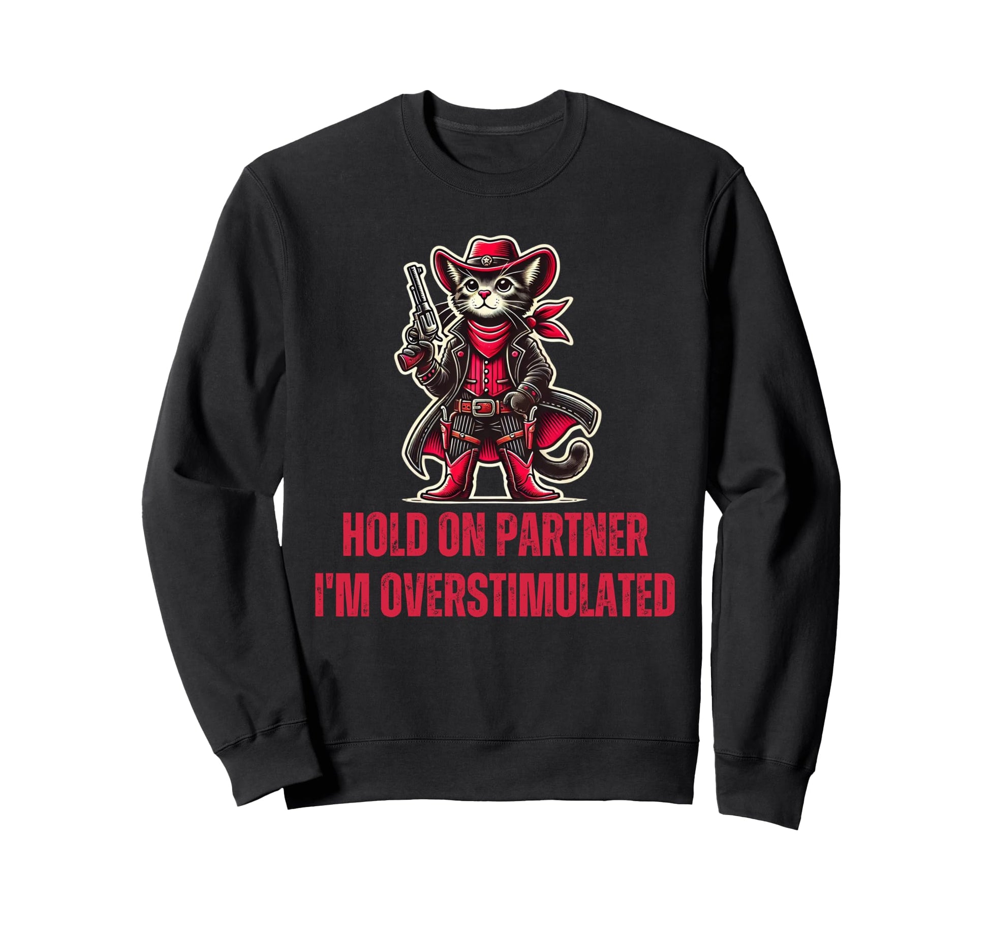 Hold Partner Im Overstimulated Sweatshirt - Streetwear Style Men Women - T-Shirt, Sweatshirt, Hoodie