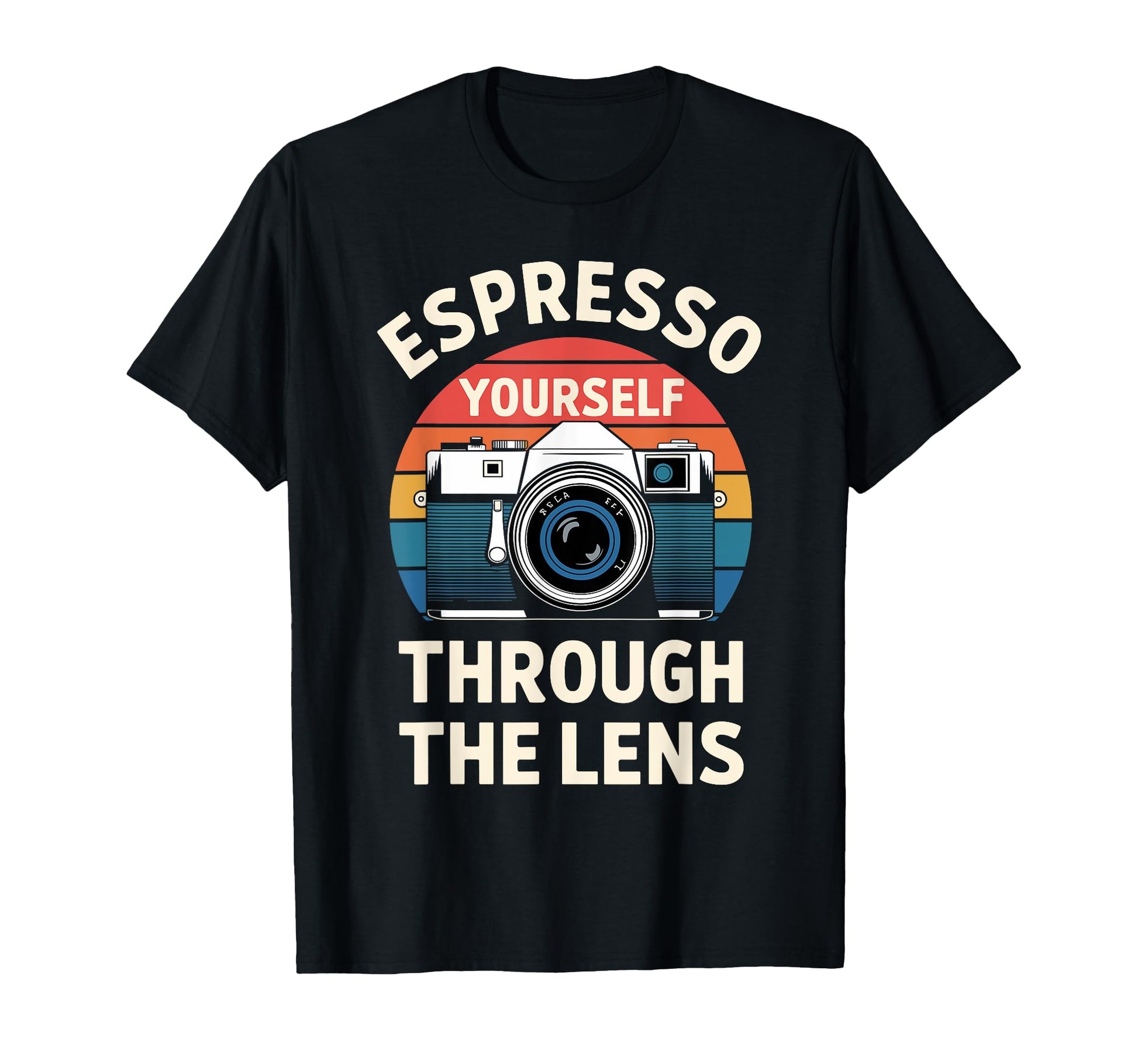 Photographer Espresso Yourself Through T-Shirt - Trendy Graphic Men Women - T-Shirt, Sweatshirt, Hoodie