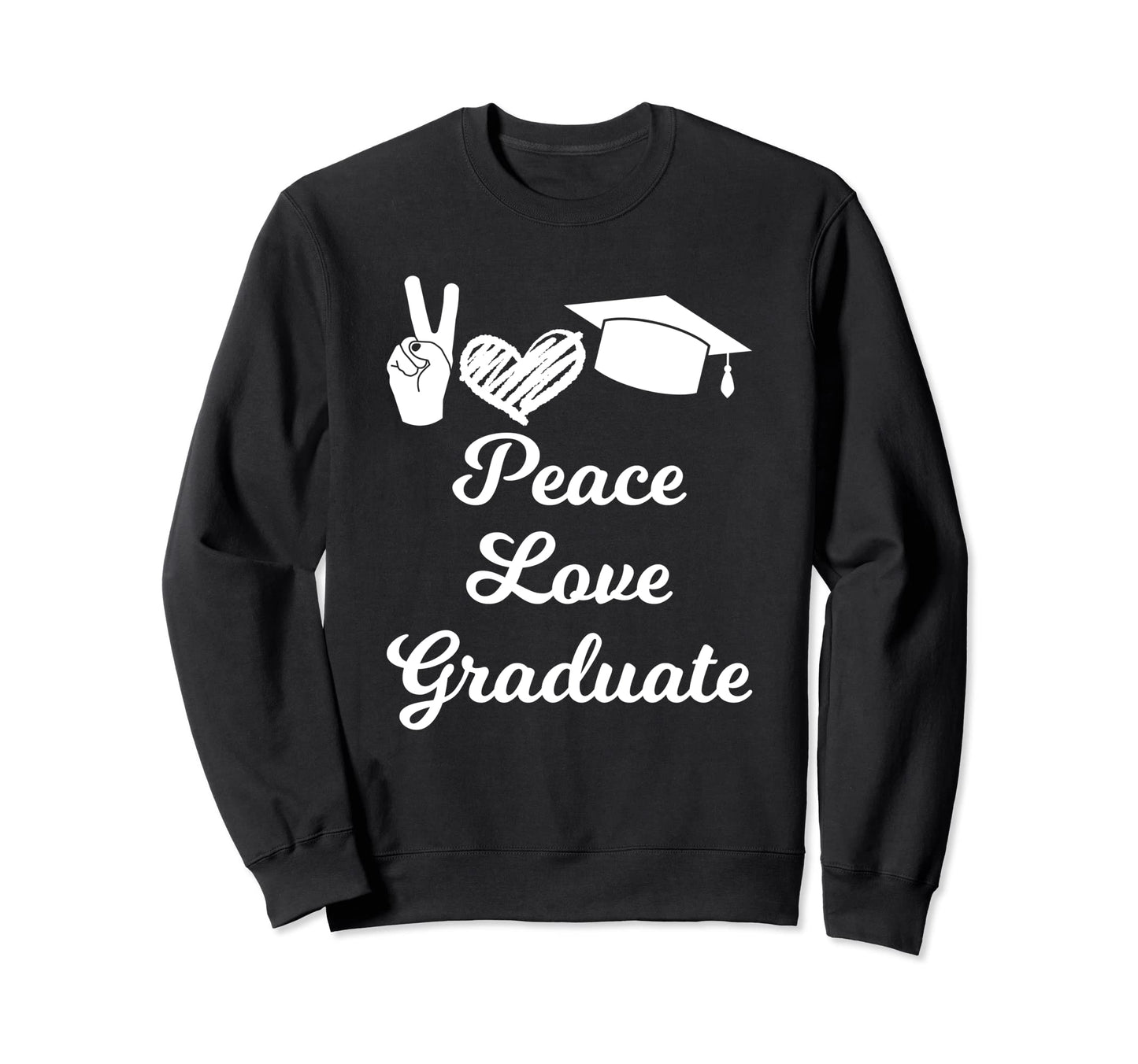 Peace Love Graduate Senior Sweatshirt - Casual Everyday Wear for Adults - T-Shirt, Sweatshirt, Hoodie