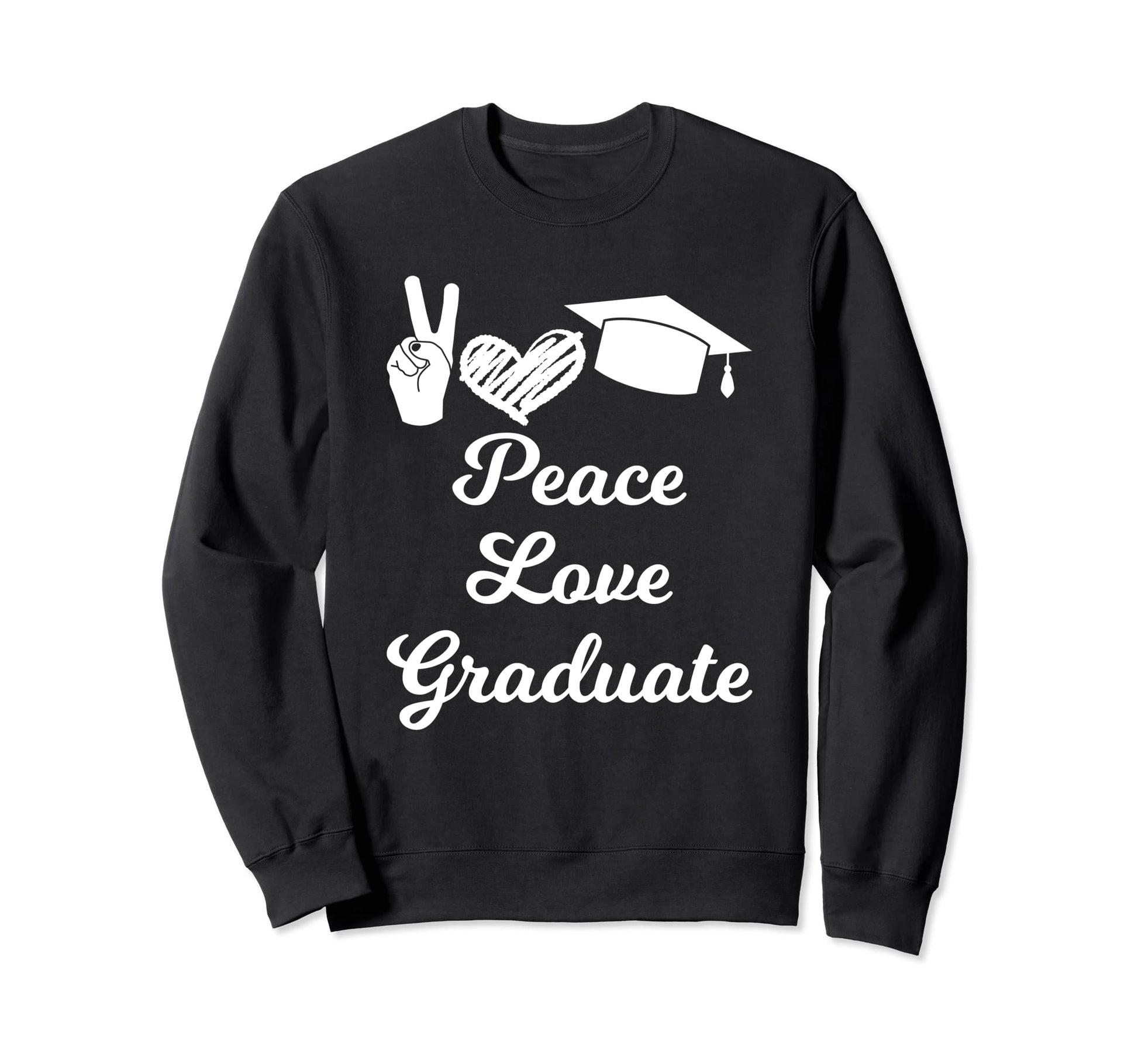 Peace Love Graduate Senior Sweatshirt - Casual Everyday Wear for Adults - T-Shirt, Sweatshirt, Hoodie