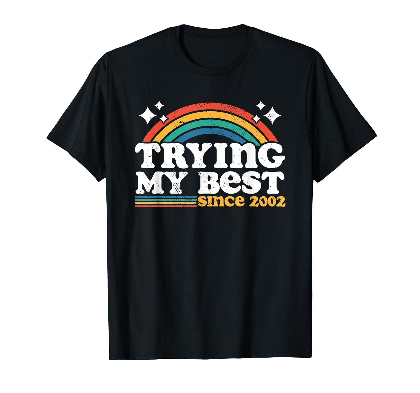 Trying My Best Since 2002 Funny T-Shirt - Streetwear Style Men Women - T-Shirt, Sweatshirt, Hoodie
